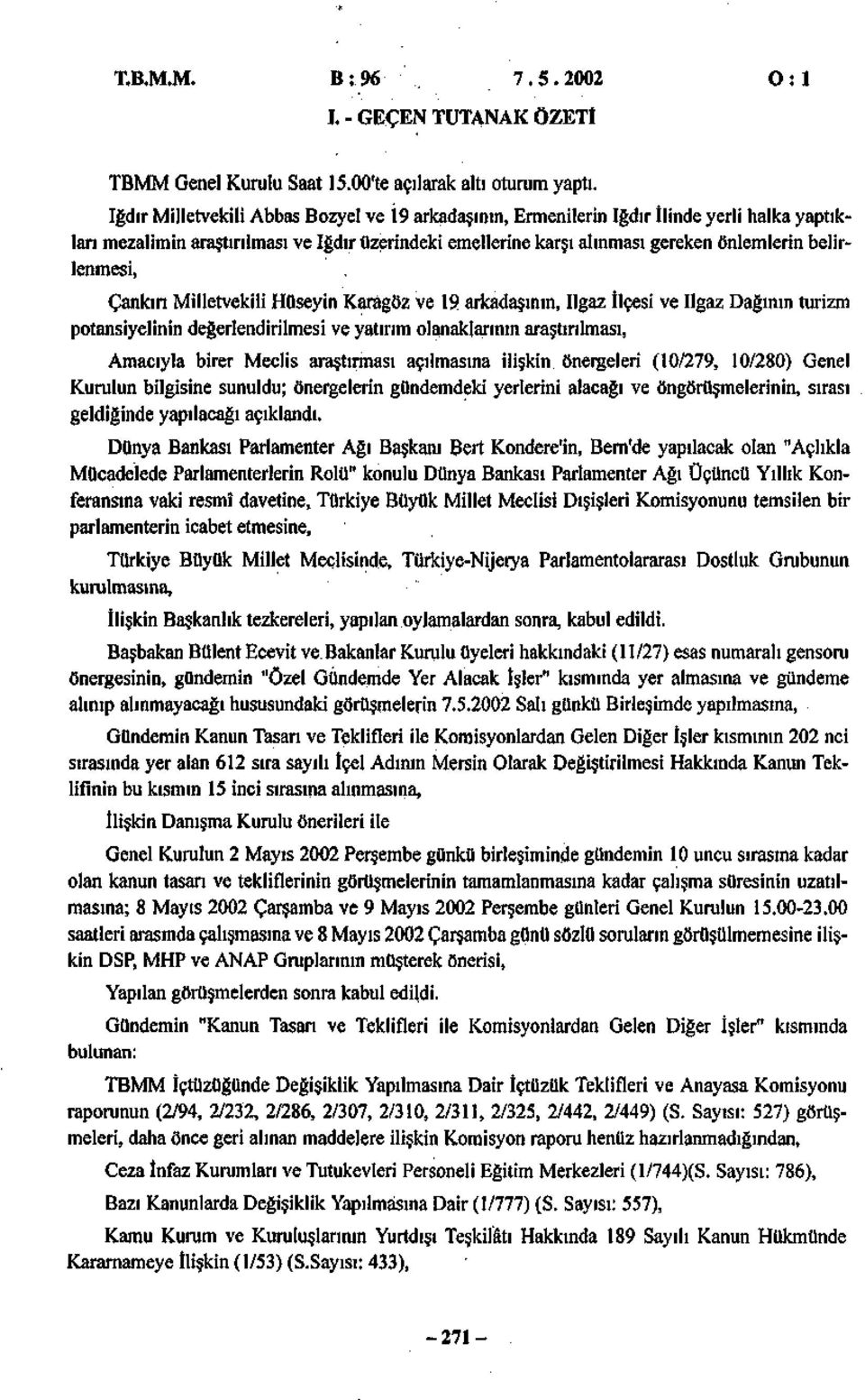 belirlenmesi, Çankırı Milletvekili Hüseyin Karagöz ve 19 arkadaşının, İlgaz İlçesi ve İlgaz Dağının turizm potansiyelinin değerlendirilmesi ve yatırım olanaklarının araştırılması, Amacıyla birer