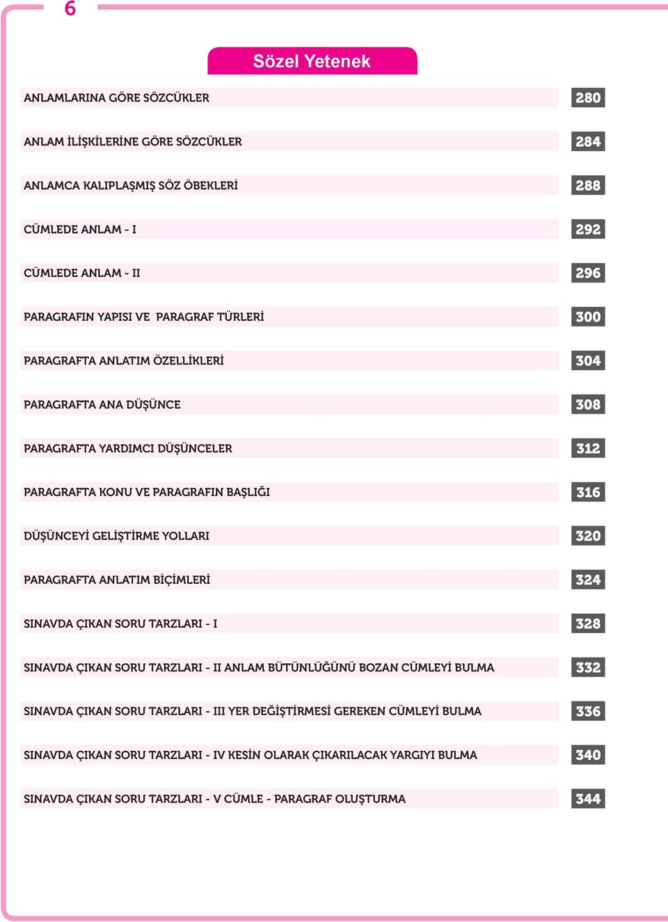 YOLLARI 320 PARAGRAFTA ANLATIM BİÇİMLERİ 324 SINAVDA ÇIKAN SORU TARZLARI - I 328 SINAVDA ÇIKAN SORU TARZLARI - II ANLAM BÜTÜNLÜĞÜNÜ BOZAN CÜMLEYİ BULMA 332 SINAVDA ÇIKAN SORU TARZLARI