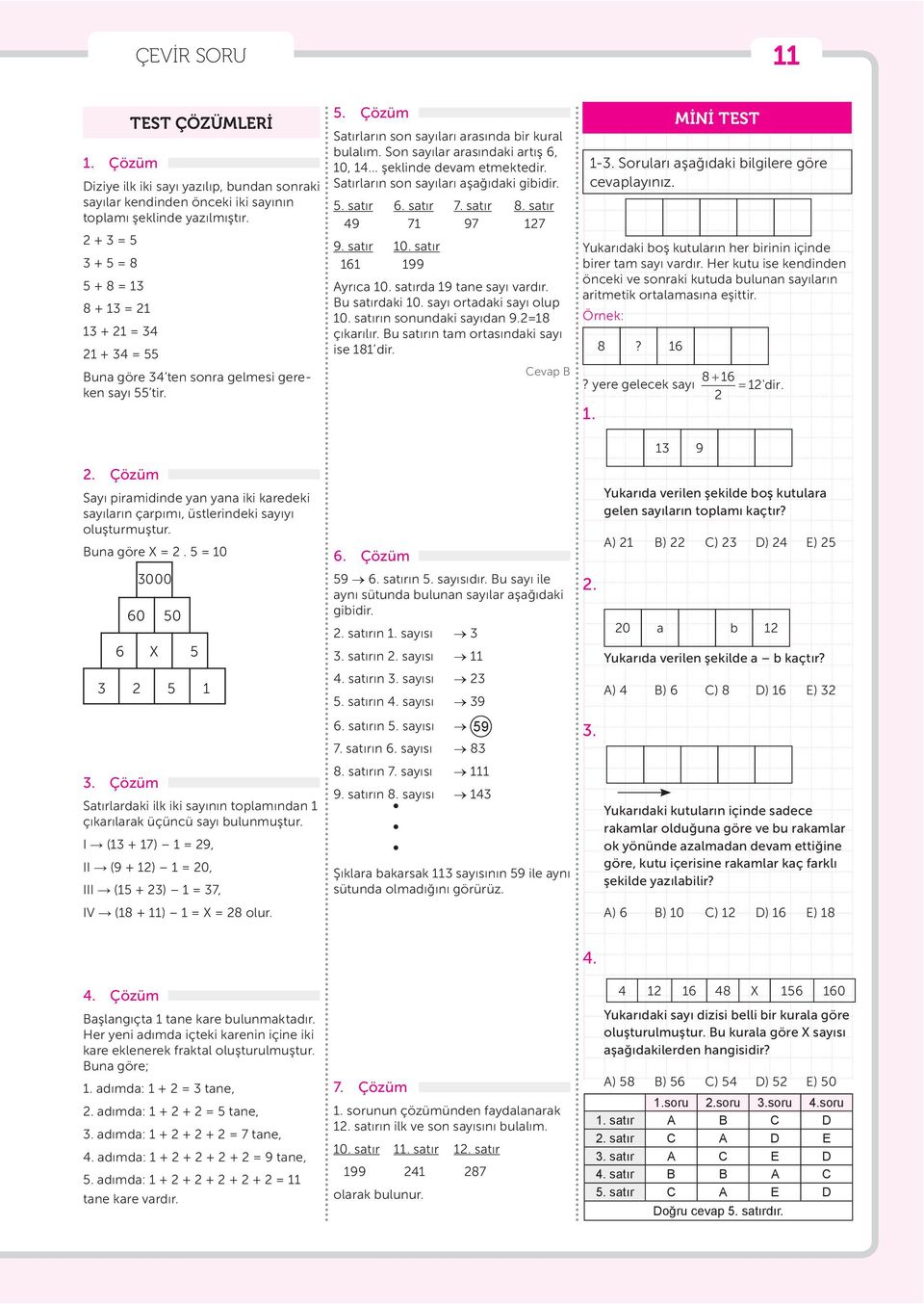 Buna göre X = 2. 5 = 10 3000 60 50 6 X 5 3 2 5 1 3. Çözüm Satırlardaki ilk iki sayının toplamından 1 çıkarılarak üçüncü sayı bulunmuştur.