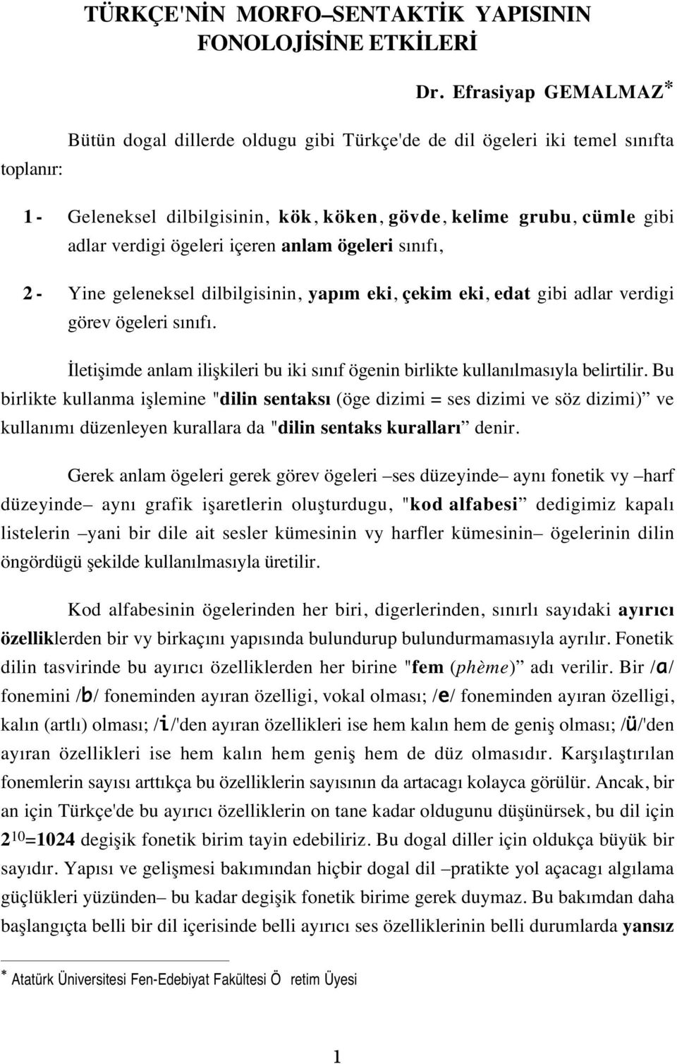 ögeleri içeren anlam ögeleri sınıfı, 2- Yine geleneksel dilbilgisinin, yapım eki, çekim eki, edat gibi adlar verdigi görev ögeleri sınıfı.