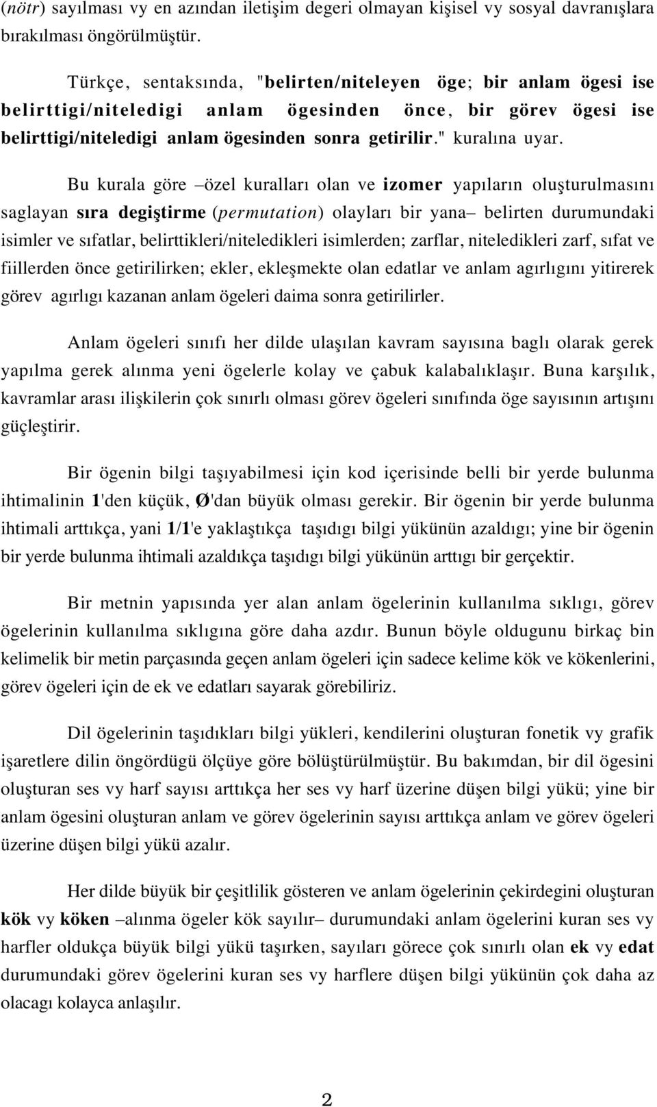 Bu kurala göre özel kuralları olan ve izomer yapıların oluşturulmasını saglayan sıra degiştirme (permutation) olayları bir yana belirten durumundaki isimler ve sıfatlar, belirttikleri/niteledikleri