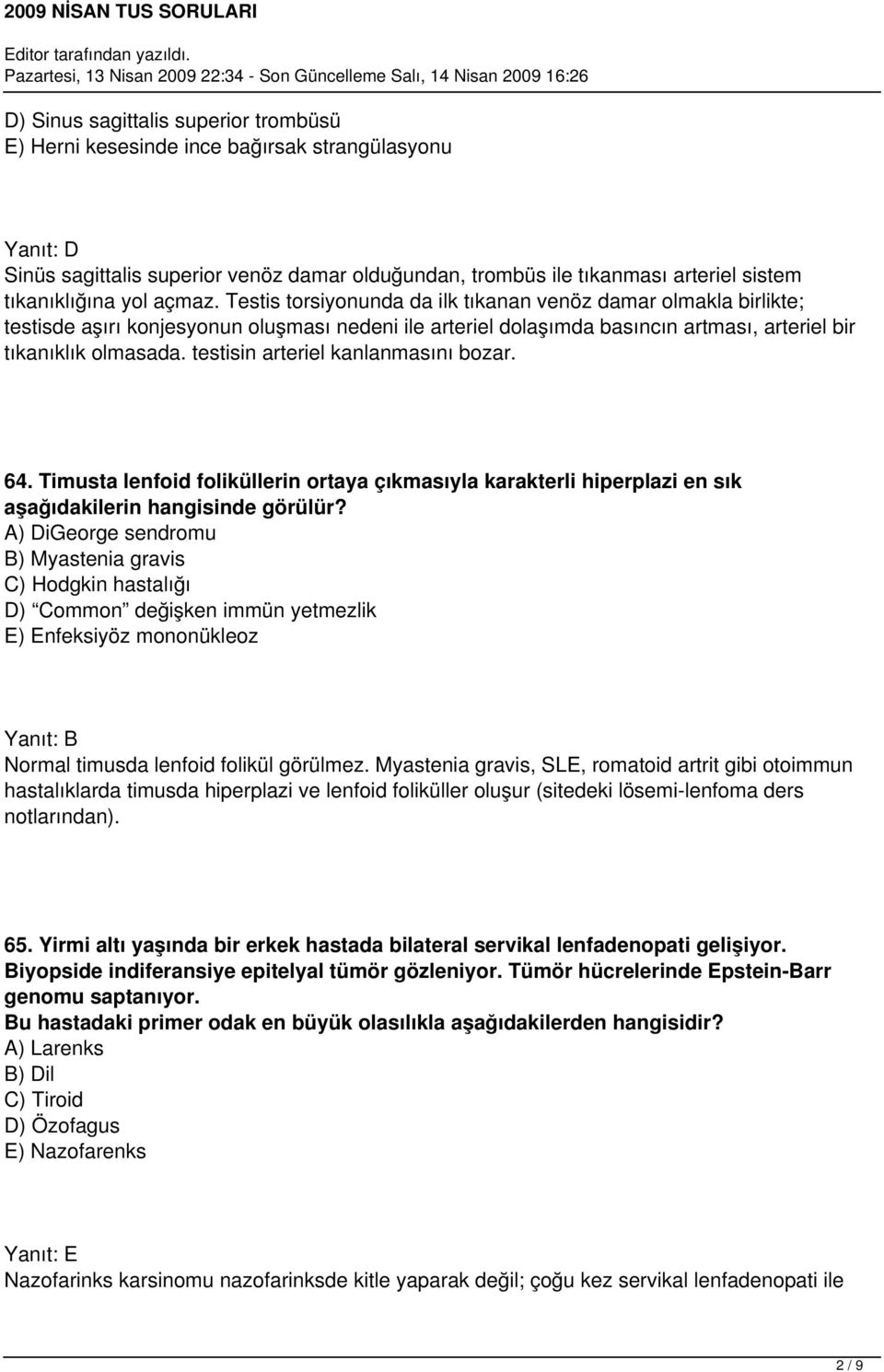 testisin arteriel kanlanmasını bozar. 64. Timusta lenfoid foliküllerin ortaya çıkmasıyla karakterli hiperplazi en sık aşağıdakilerin hangisinde görülür?