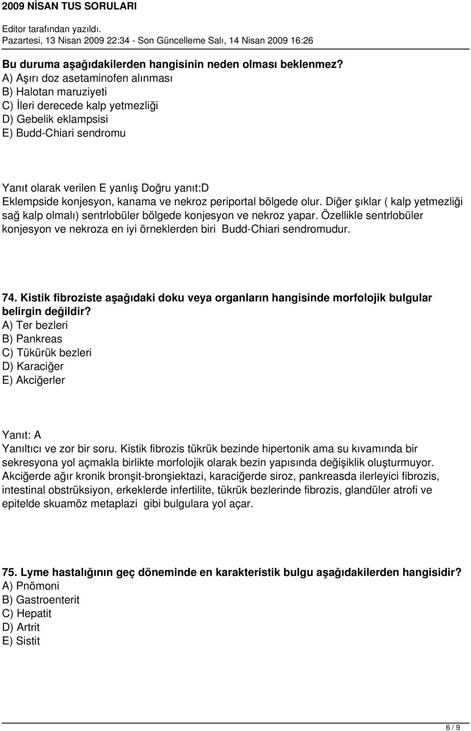 konjesyon, kanama ve nekroz periportal bölgede olur. Diğer şıklar ( kalp yetmezliği sağ kalp olmalı) sentrlobüler bölgede konjesyon ve nekroz yapar.