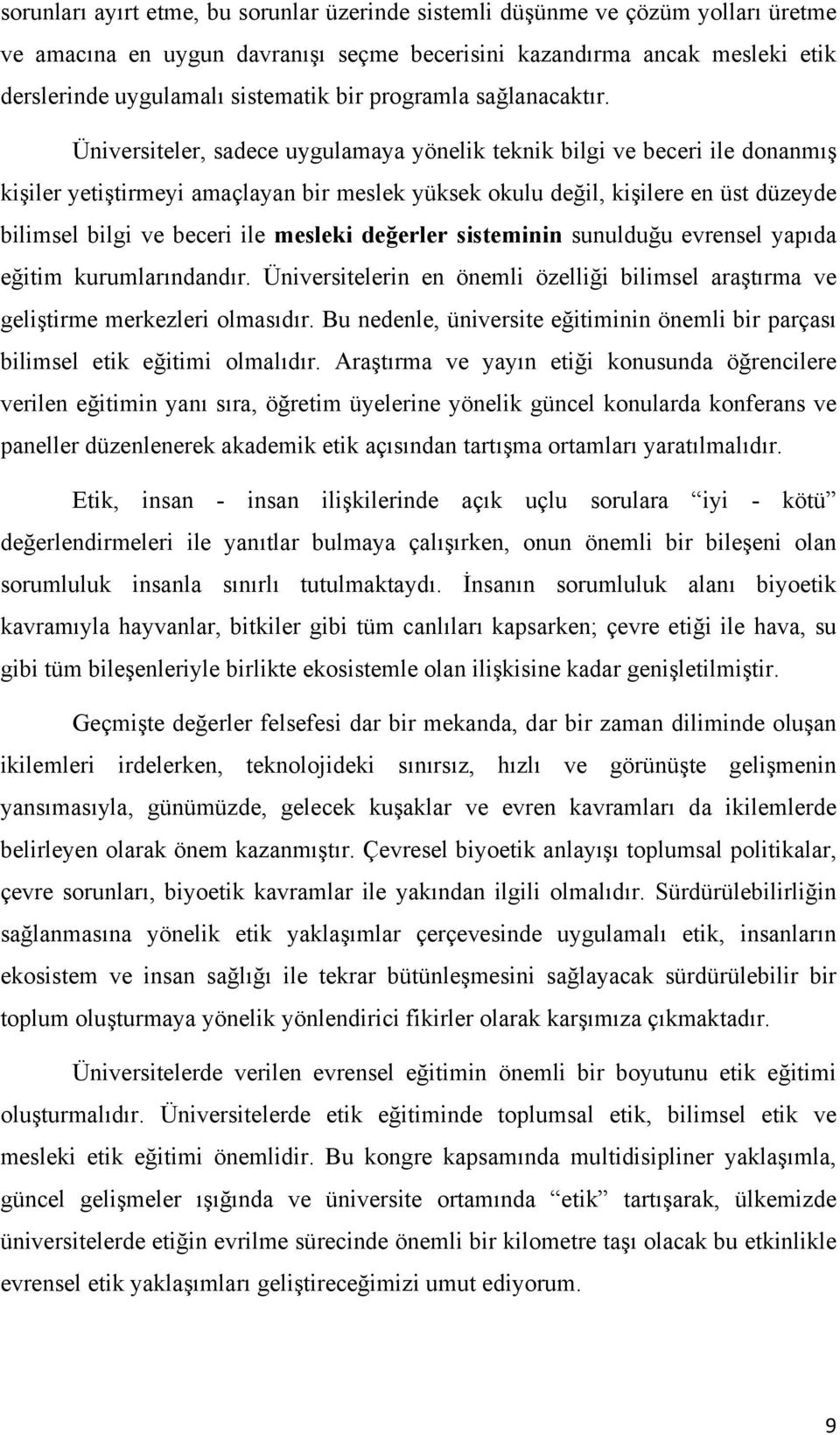 Üniversiteler, sadece uygulamaya yönelik teknik bilgi ve beceri ile donanmış kişiler yetiştirmeyi amaçlayan bir meslek yüksek okulu değil, kişilere en üst düzeyde bilimsel bilgi ve beceri ile mesleki