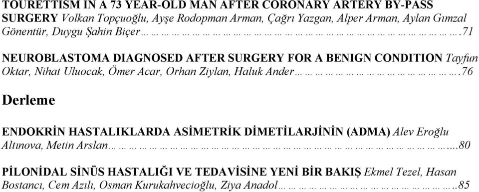 71 NEUROBLASTOMA DIAGNOSED AFTER SURGERY FOR A BENIGN CONDITION Tayfun Oktar, Nihat Uluocak, Ömer Acar, Orhan Ziylan, Haluk Ander.