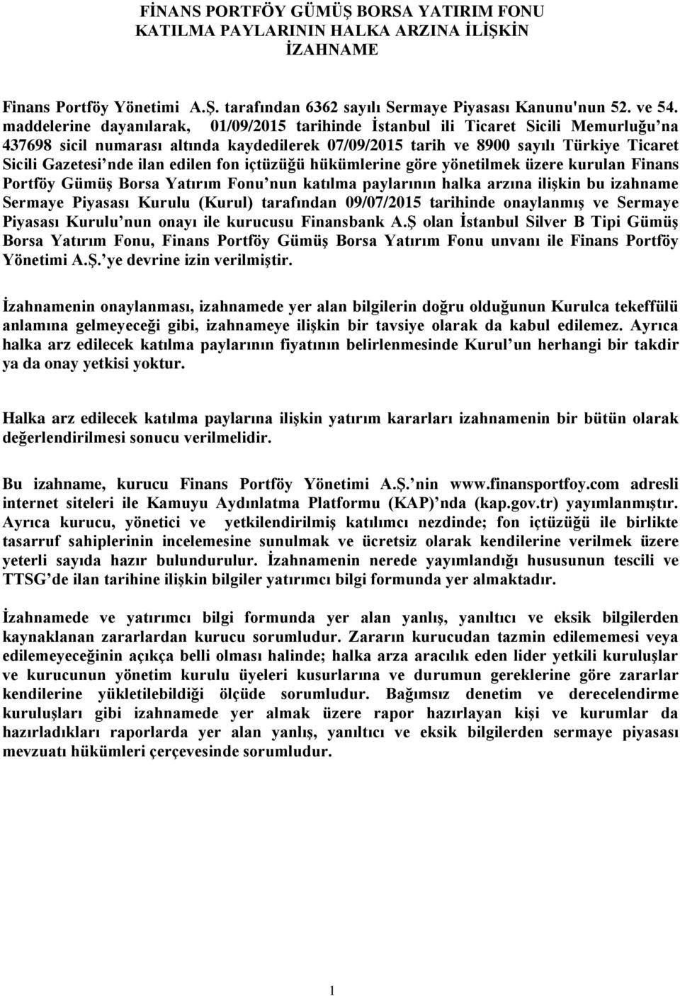 ilan edilen fon içtüzüğü hükümlerine göre yönetilmek üzere kurulan Finans Portföy Gümüş Borsa Yatırım Fonu nun katılma paylarının halka arzına ilişkin bu izahname Sermaye Piyasası Kurulu (Kurul)