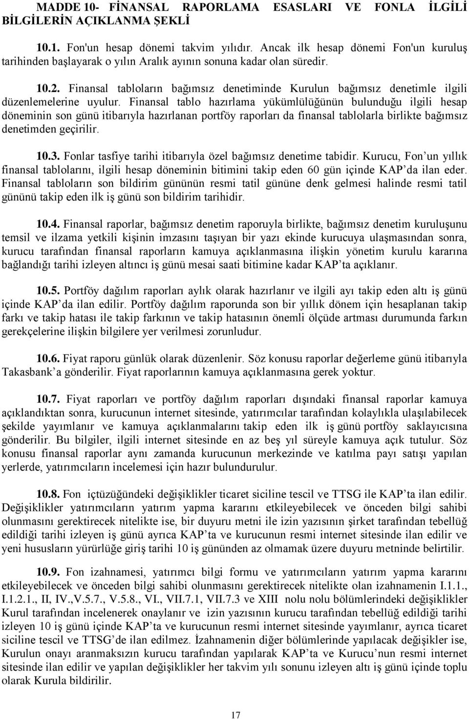 Finansal tabloların bağımsız denetiminde Kurulun bağımsız denetimle ilgili düzenlemelerine uyulur.