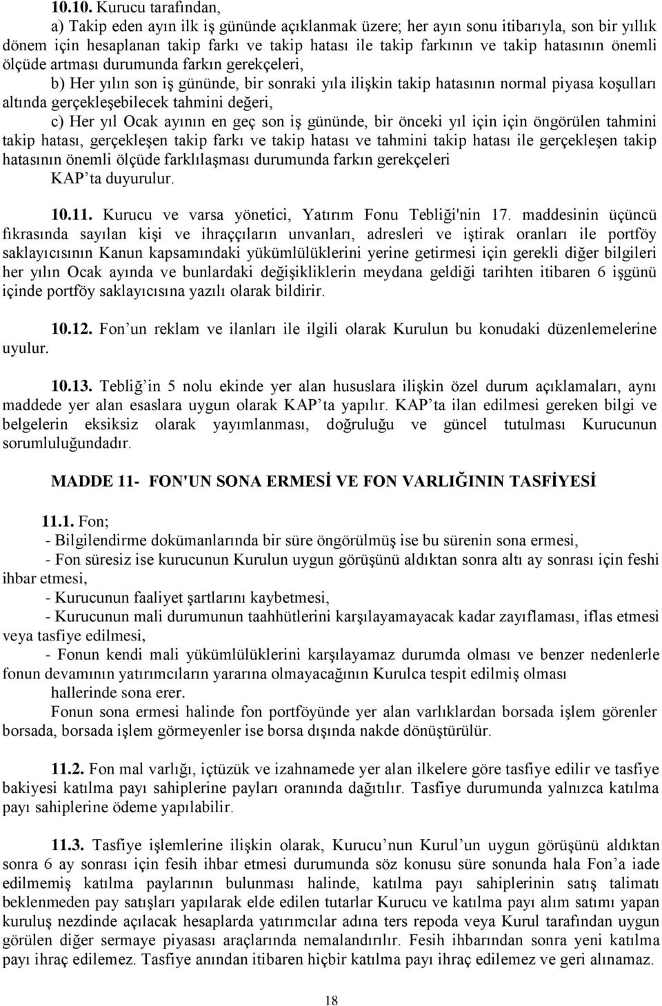 c) Her yıl Ocak ayının en geç son iş gününde, bir önceki yıl için için öngörülen tahmini takip hatası, gerçekleşen takip farkı ve takip hatası ve tahmini takip hatası ile gerçekleşen takip hatasının