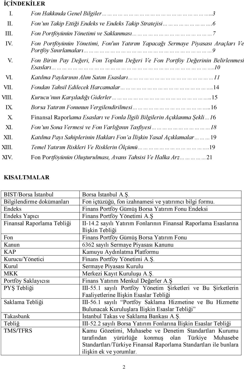 Fon Birim Pay Değeri, Fon Toplam Değeri Ve Fon Portföy Değerinin Belirlenmesi Esasları.10 VI. VII. VIII. IX. Katılma Paylarının Alım Satım Esasları 11 Fondan Tahsil Edilecek Harcamalar.