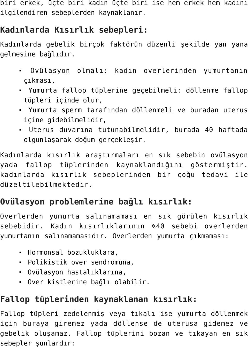 Ovülasyon olmalı: kadın overlerinden yumurtanın çıkması, Yumurta fallop tüplerine geçebilmeli: döllenme fallop tüpleri içinde olur, Yumurta sperm tarafından döllenmeli ve buradan uterus içine