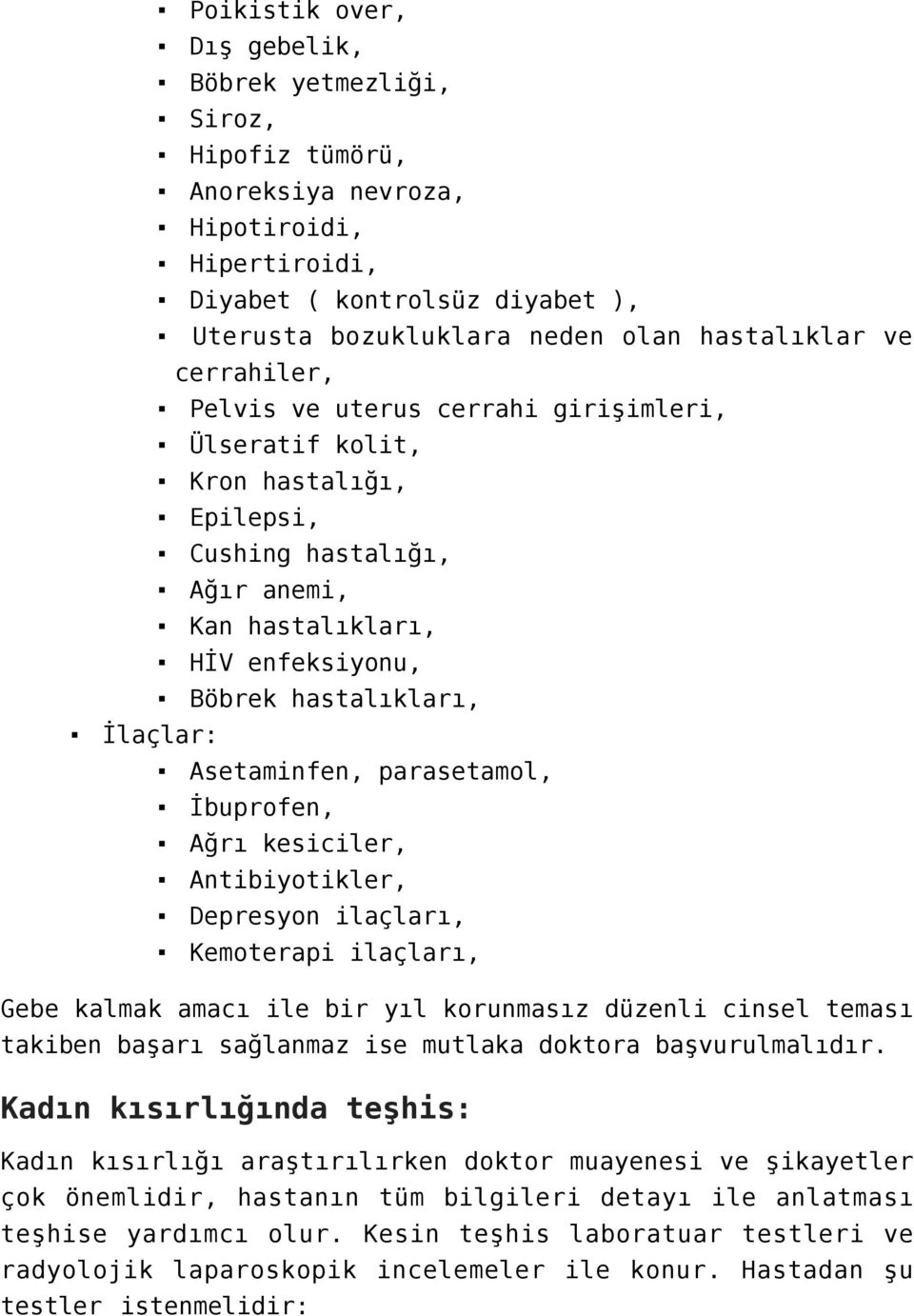 Asetaminfen, parasetamol, İbuprofen, Ağrı kesiciler, Antibiyotikler, Depresyon ilaçları, Kemoterapi ilaçları, Gebe kalmak amacı ile bir yıl korunmasız düzenli cinsel teması takiben başarı sağlanmaz