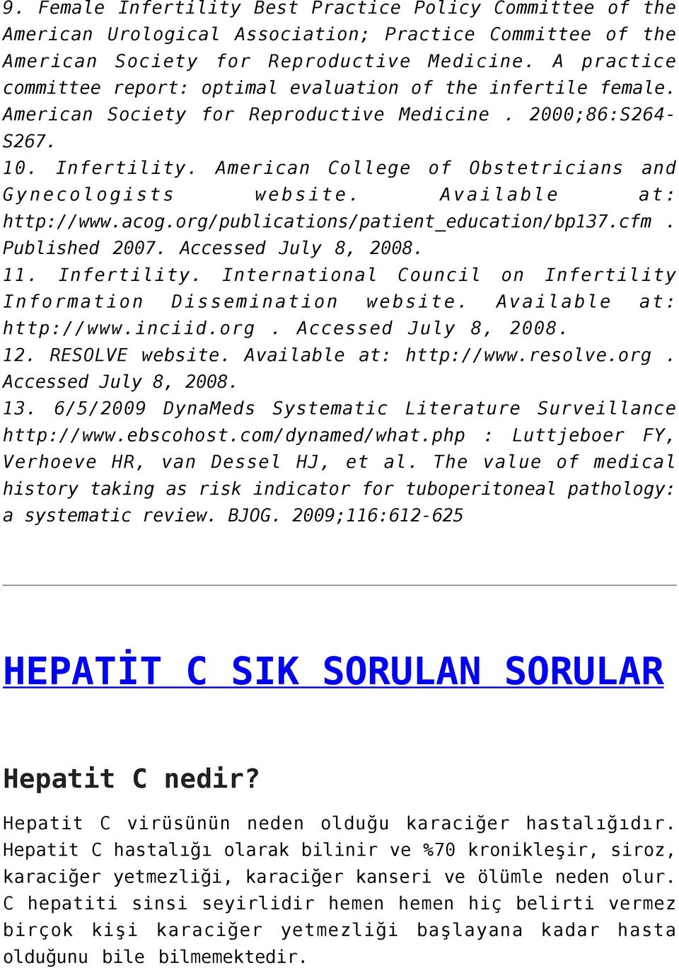 American College of Obstetricians and Gynecologists website. Available at: http://www.acog.org/publications/patient_education/bp137.cfm. Published 2007. Accessed July 8, 2008. 11. Infertility.