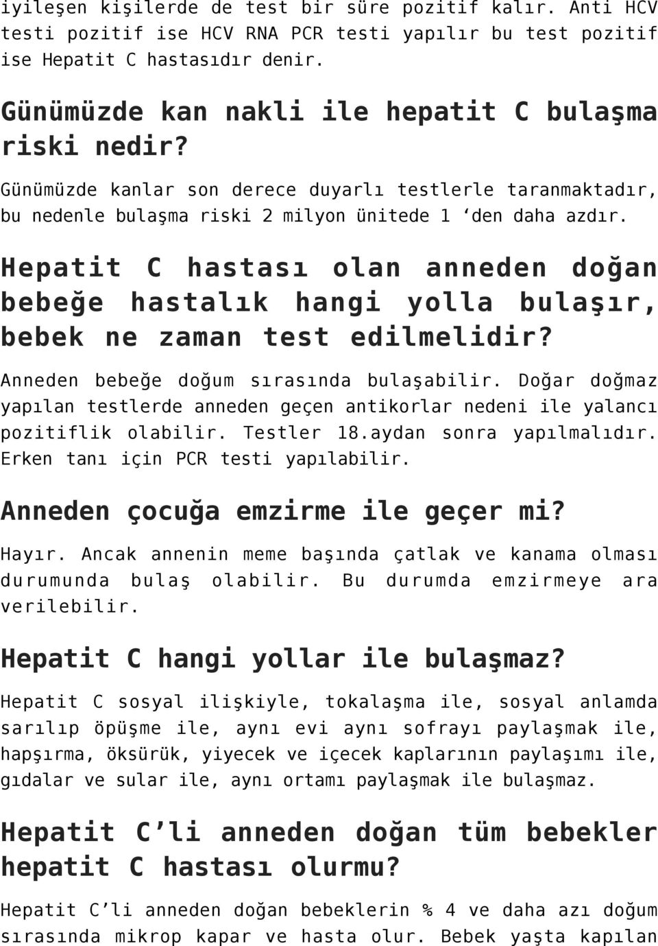 Hepatit C hastası olan anneden doğan bebeğe hastalık hangi yolla bulaşır, bebek ne zaman test edilmelidir? Anneden bebeğe doğum sırasında bulaşabilir.