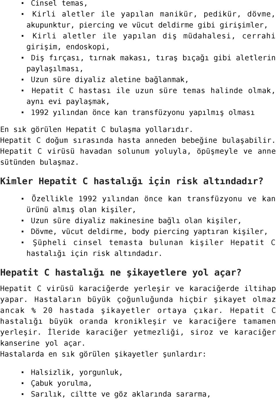 transfüzyonu yapılmış olması En sık görülen Hepatit C bulaşma yollarıdır. Hepatit C doğum sırasında hasta anneden bebeğine bulaşabilir.