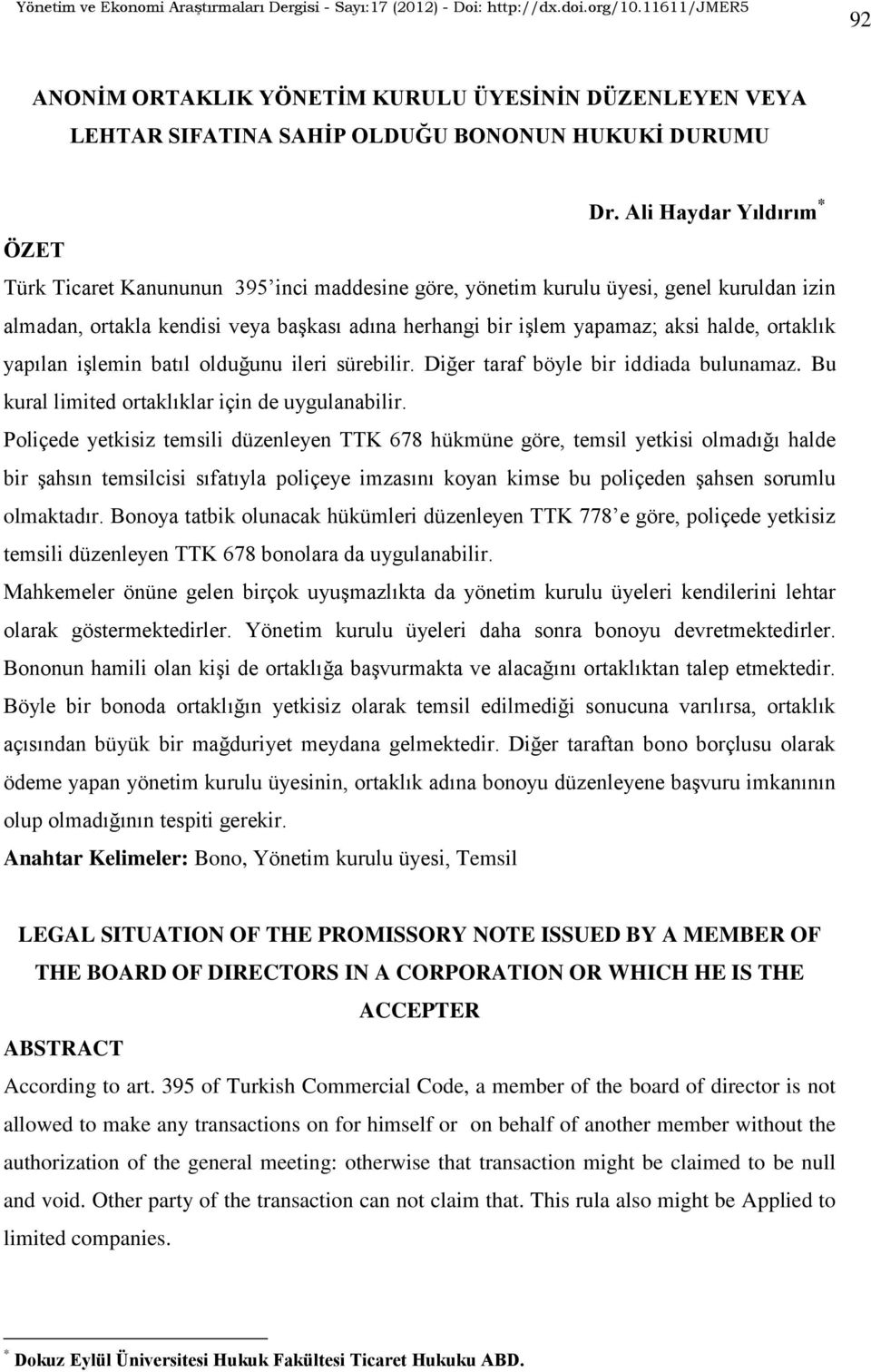 halde, ortaklık yapılan işlemin batıl olduğunu ileri sürebilir. Diğer taraf böyle bir iddiada bulunamaz. Bu kural limited ortaklıklar için de uygulanabilir.