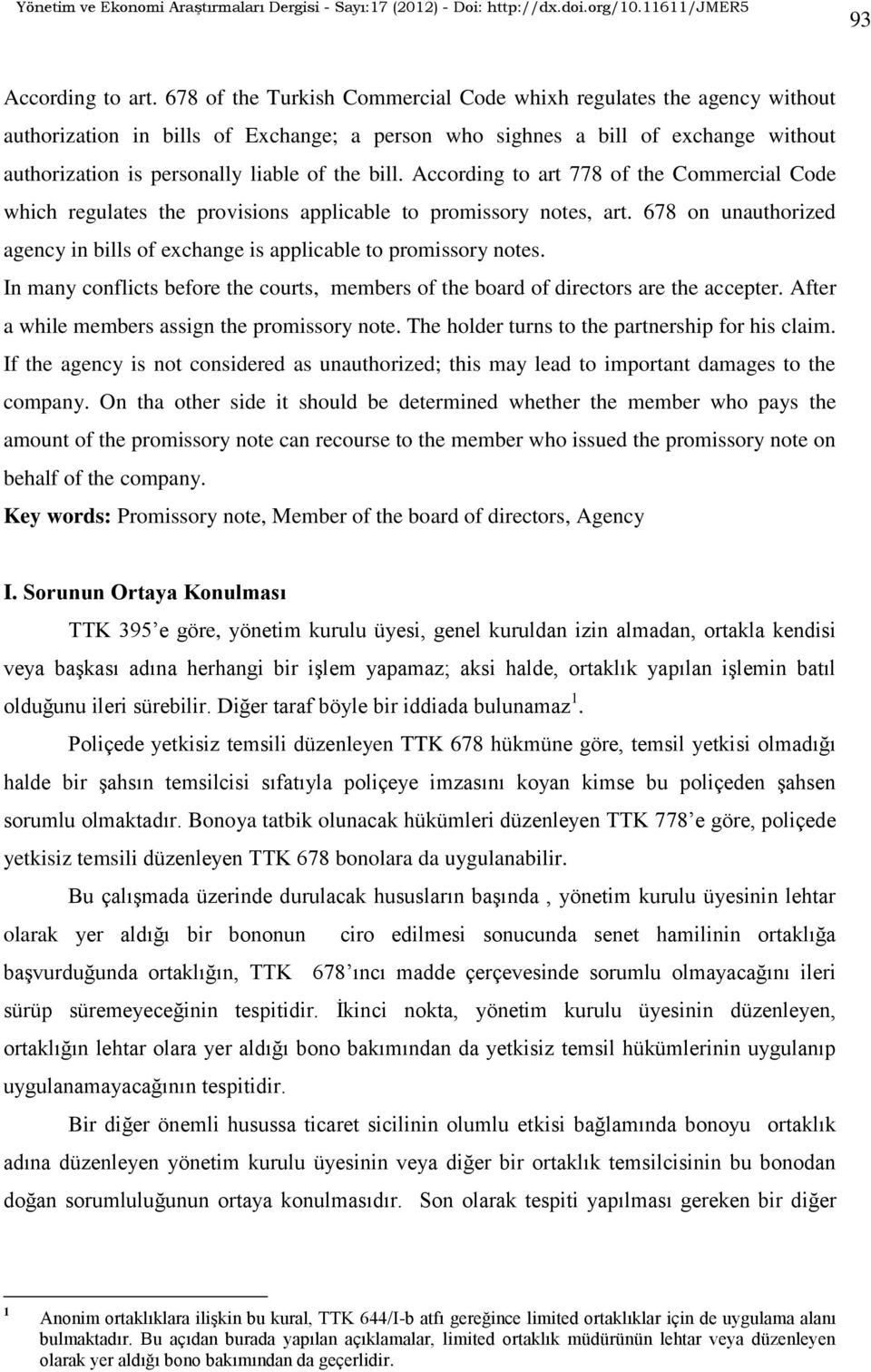 bill. According to art 778 of the Commercial Code which regulates the provisions applicable to promissory notes, art. 678 on unauthorized agency in bills of exchange is applicable to promissory notes.