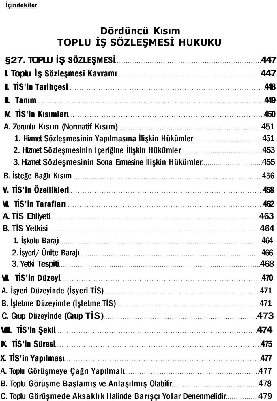 Hizmet Sözleşmesinin Sona Ermesine İlişkin Hükümler 455 B. İsteğe Bağlı Kısım 456 V. TİS'in Özellikleri 458 VI. TİS'in Tarafları 462 A. TİS Ehliyeti 463 B. TİS Yetkisi 464 1. İşkolu Barajı 464 2.