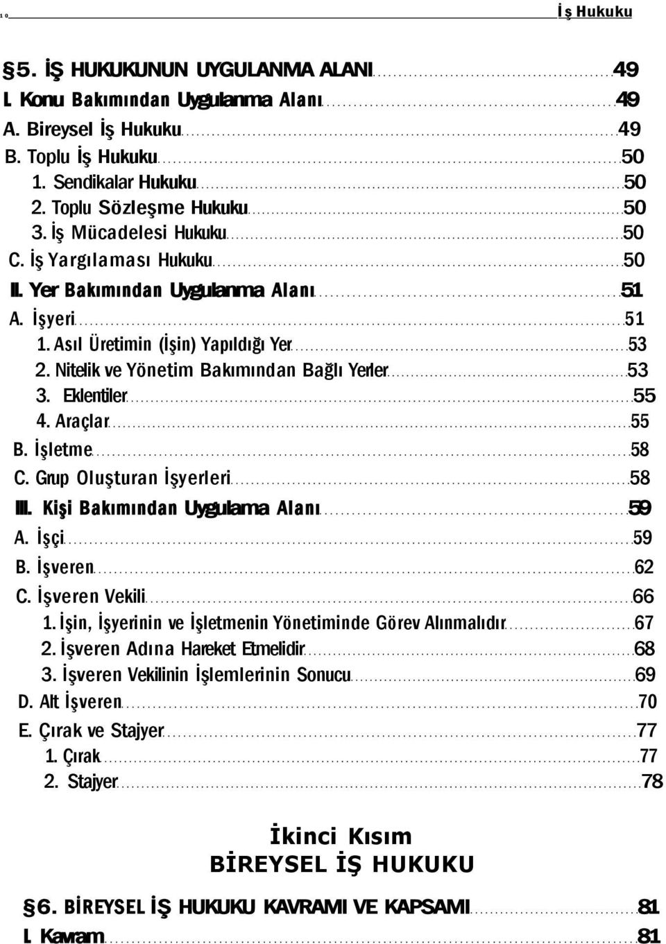 Eklentiler 55 4. Araçlar 55 B. İşletme 58 C. Grup Oluşturan İşyerleri 58 III. Kişi Bakımından Uygulama Alanı 59 A. İşçi 59 B. İşveren 62 C. İşveren Vekili 66 1.