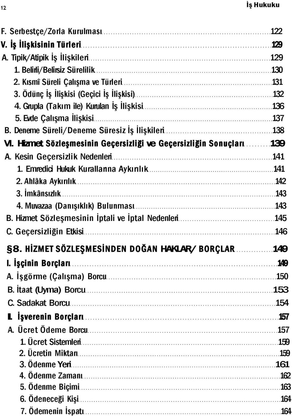 Hizmet Sözleşmesinin Geçersizliği ve Geçersizliğin Sonuçları 139 A. Kesin Geçersizlik Nedenleri 141 1. Emredici Hukuk Kurallarına Aykırılık 141 2. Ahlâka Aykırılık 142 3. İmkânsızlık 143 4.