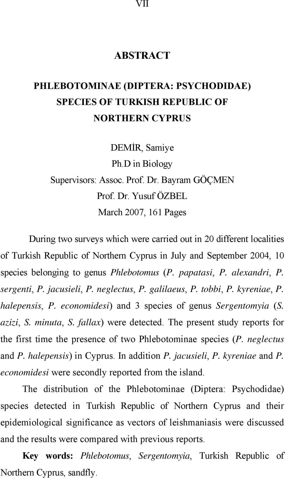 Yusuf ÖZBEL March 2007, 161 Pages During two surveys which were carried out in 20 different localities of Turkish Republic of Northern Cyprus in July and September 2004, 10 species belonging to genus