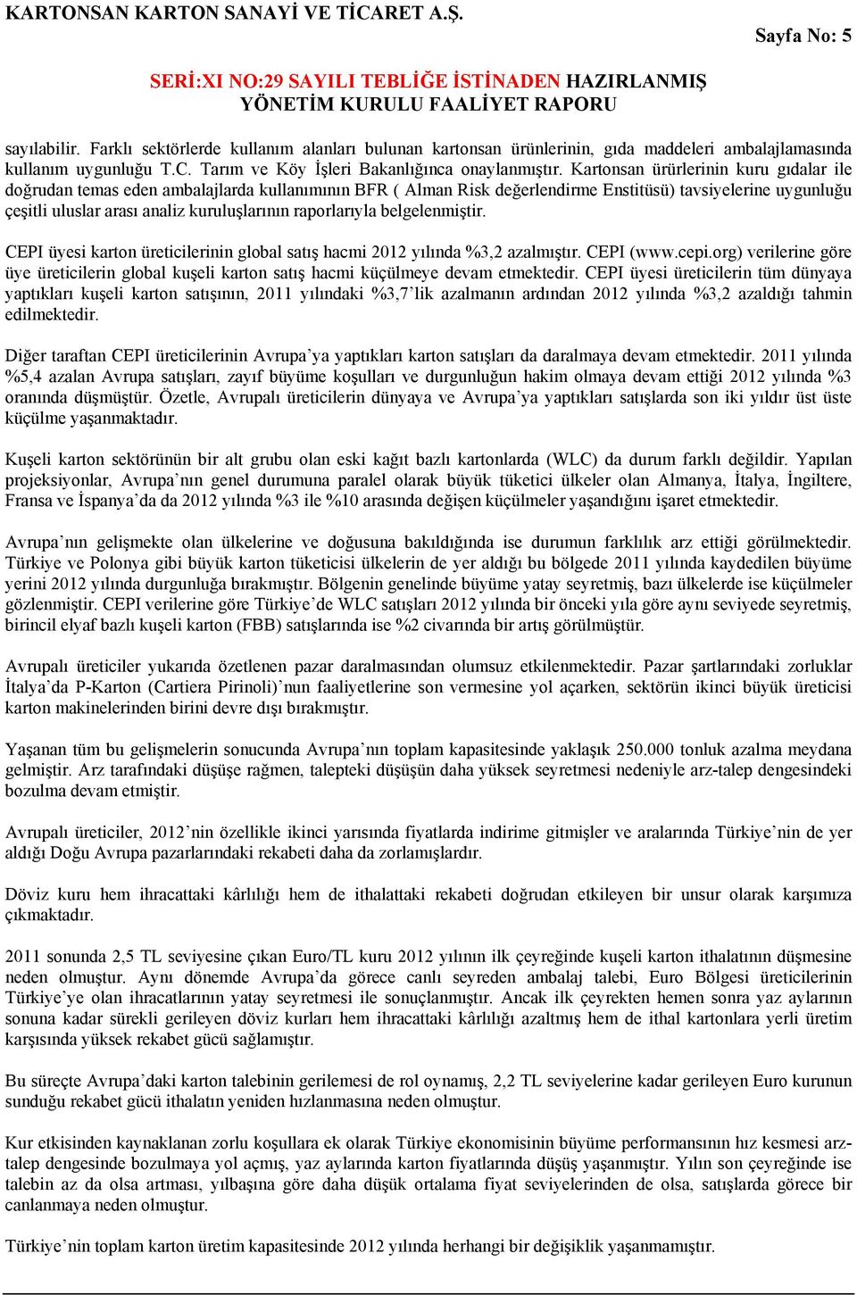 raporlarıyla belgelenmiştir. CEPI üyesi karton üreticilerinin global satış hacmi 2012 yılında %3,2 azalmıştır. CEPI (www.cepi.