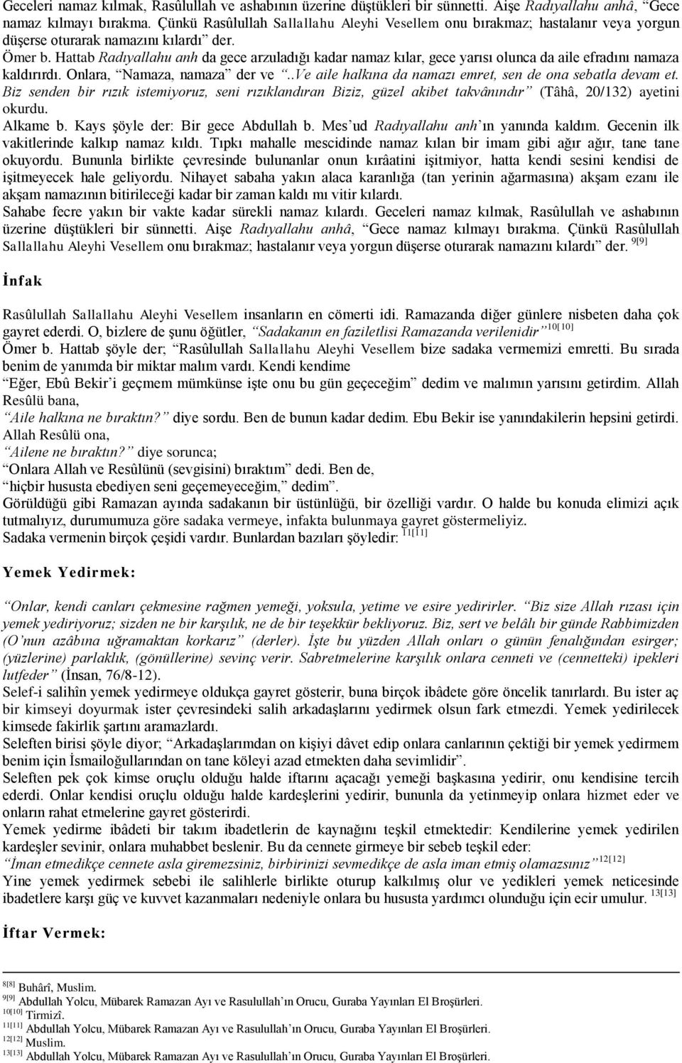 Hattab Radıyallahu anh da gece arzuladığı kadar namaz kılar, gece yarısı olunca da aile efradını namaza kaldırırdı. Onlara, Namaza, namaza der ve.