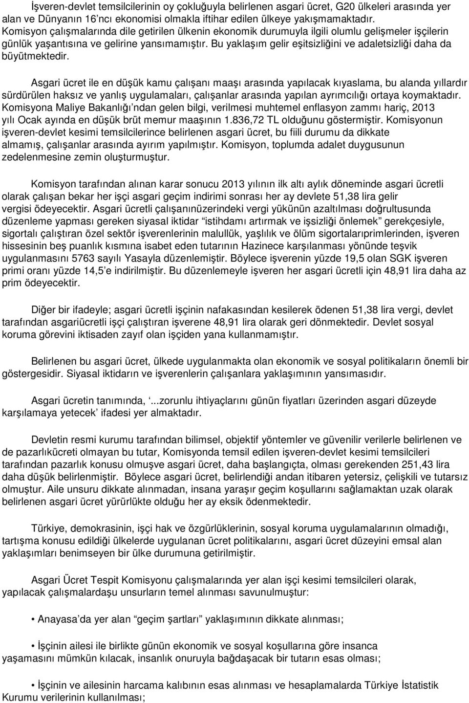 Bu yaklaşım gelir eşitsizliğini ve adaletsizliği daha da büyütmektedir.