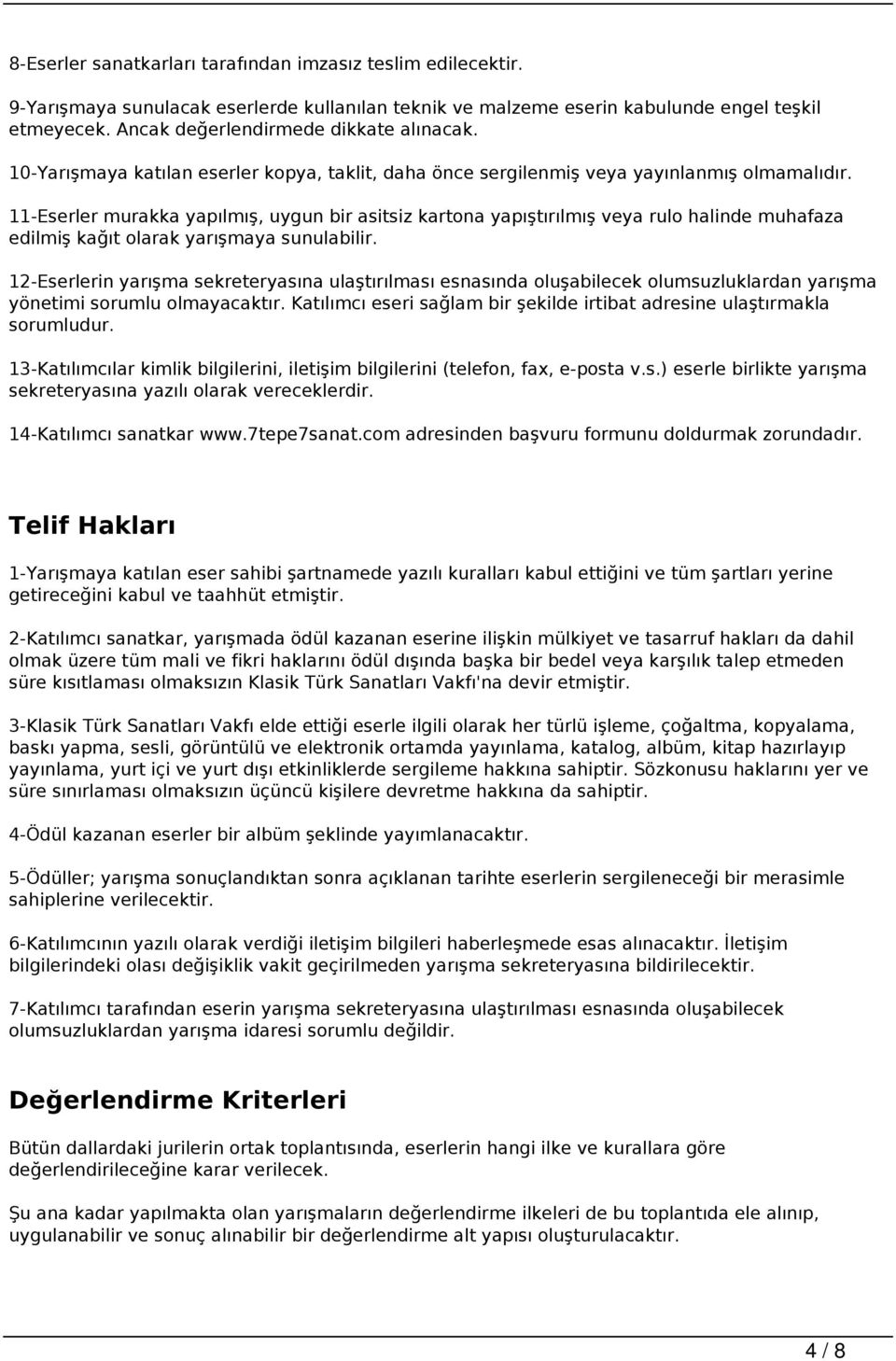 11-Eserler murakka yapılmış, uygun bir asitsiz kartona yapıştırılmış veya rulo halinde muhafaza edilmiş kağıt olarak yarışmaya sunulabilir.