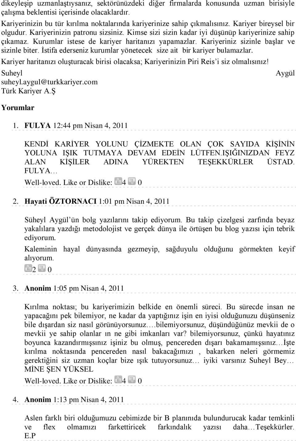 Kurumlar istese de kariyer haritanızı yapamazlar. Kariyeriniz sizinle baģlar ve sizinle biter. Ġstifa ederseniz kurumlar yönetecek size ait bir kariyer bulamazlar.