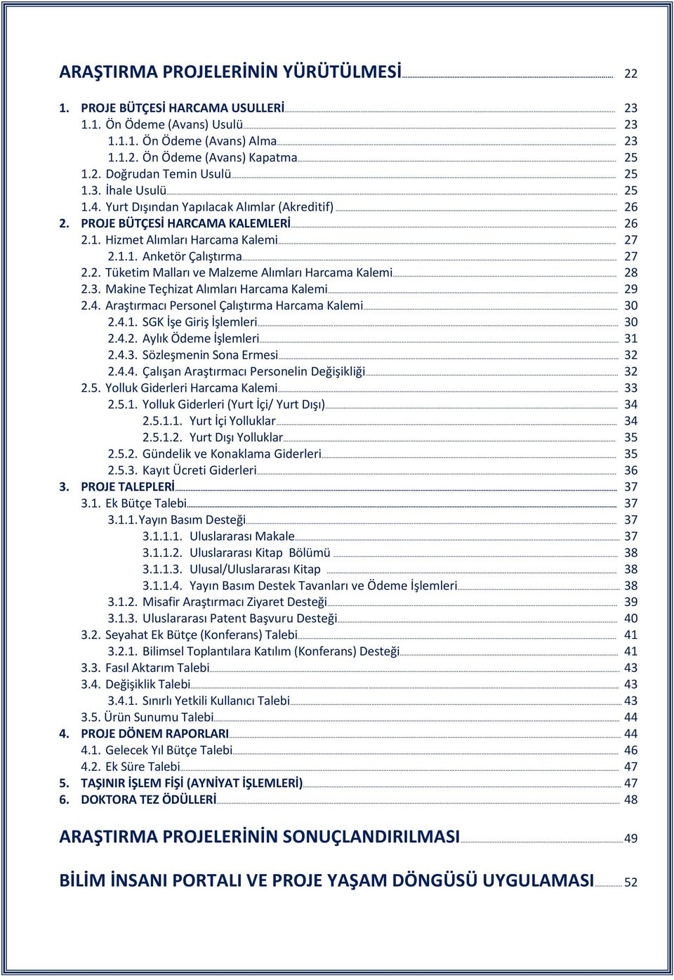 .. 28 2.3. Makine Teçhizat Alımları Harcama Kalemi... 29 2.4. Araştırmacı Personel Çalıştırma Harcama Kalemi 30 2.4.1. SGK İşe Giriş İşlemleri.... 30 2.4.2. Aylık Ödeme İşlemleri.. 31 2.4.3. Sözleşmenin Sona Ermesi 32 2.