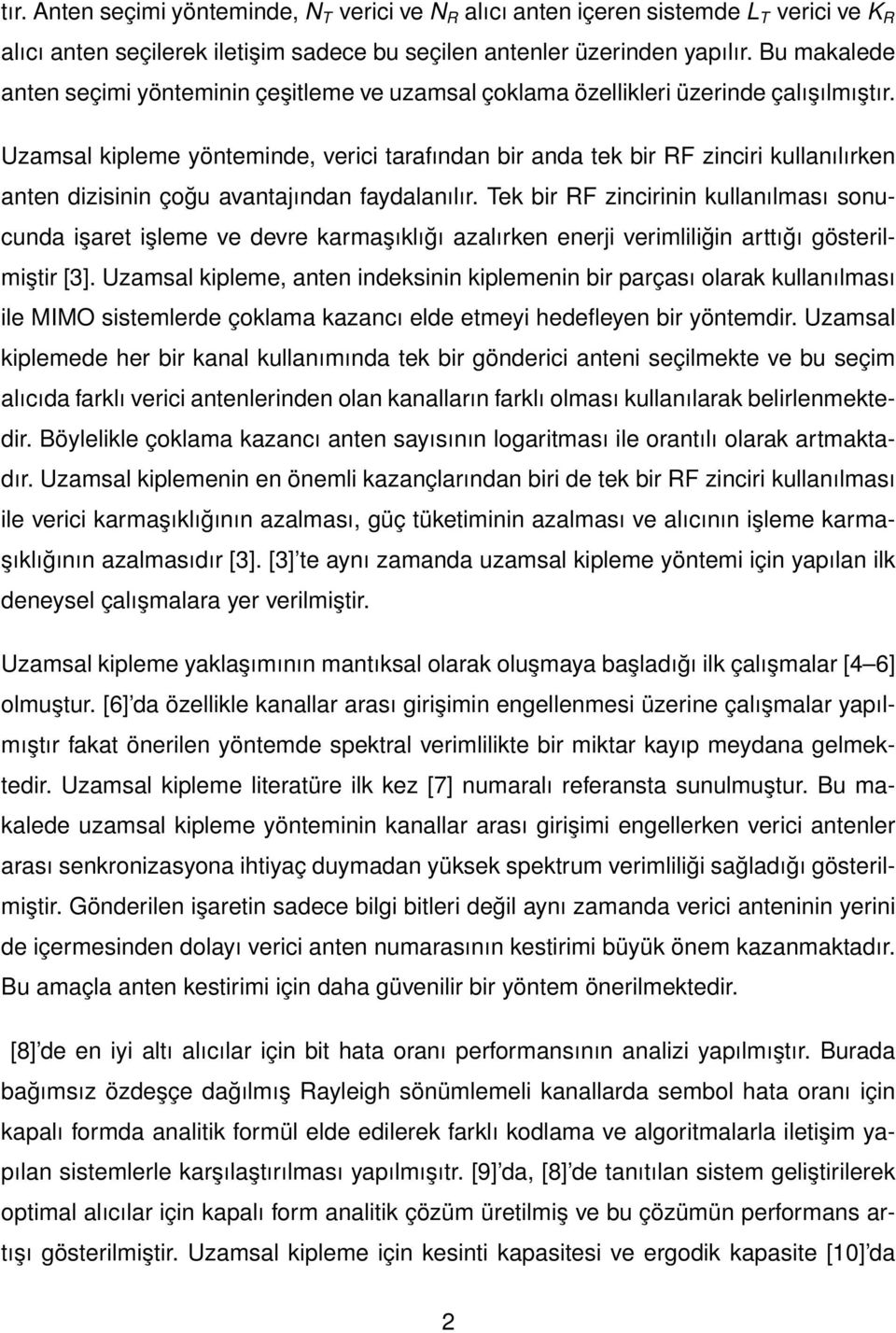 Uzamsal kipleme yönteminde, verici tarafından bir anda tek bir RF zinciri kullanılırken anten dizisinin çoğu avantajından faydalanılır.