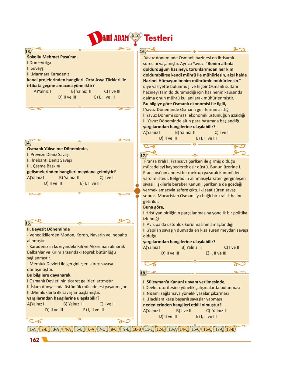 A)Yalnız I B) Yalnız II C) I ve II D) II ve III 15. II. Bayezit Döneminde - Venediklilerden Modon, Koron, Navarin ve İnebahtı alınmıştır.