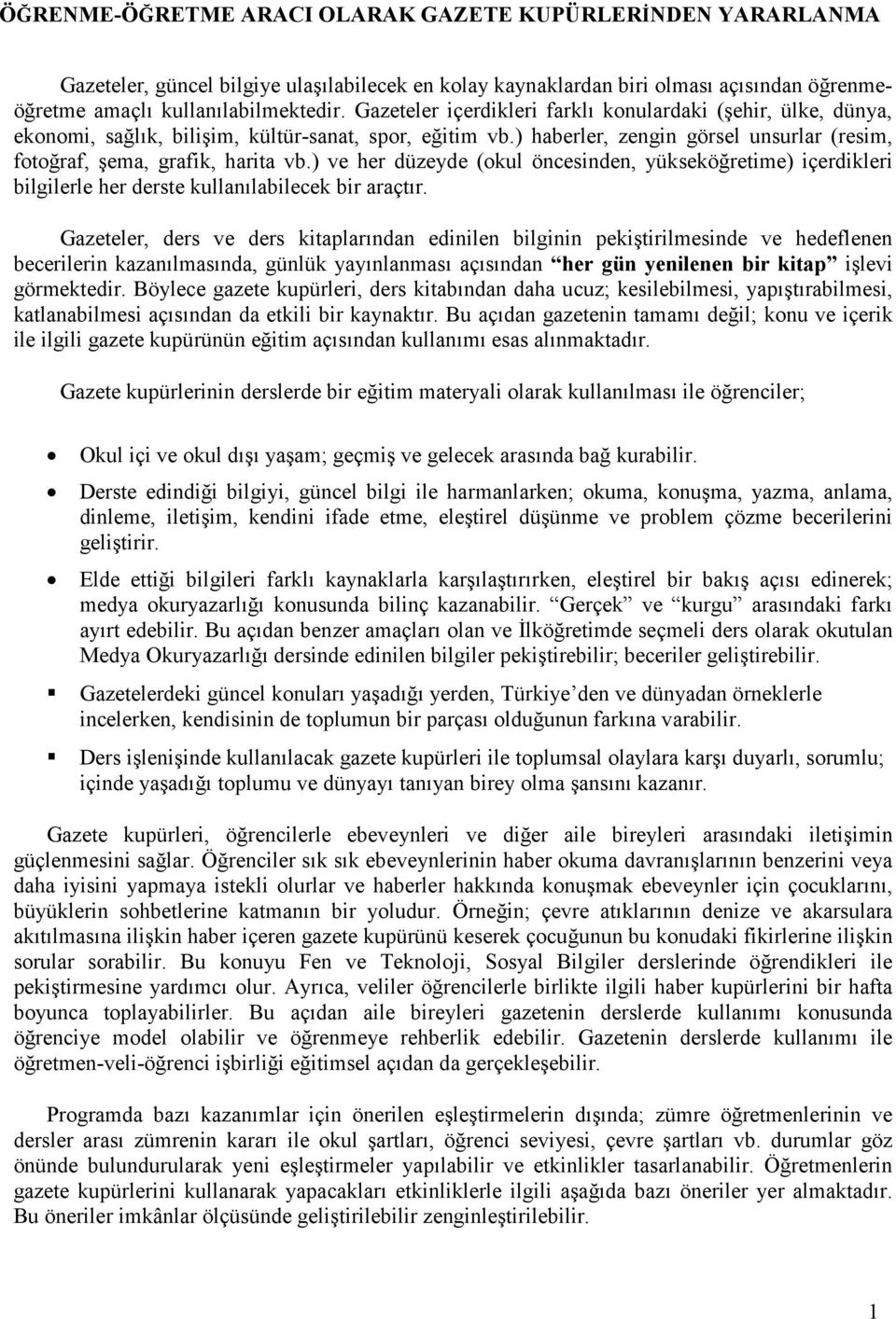 ) ve her düzeyde (okul öncesinden, yükseköğretime) içerdikleri bilgilerle her derste kullanılabilecek bir araçtır.