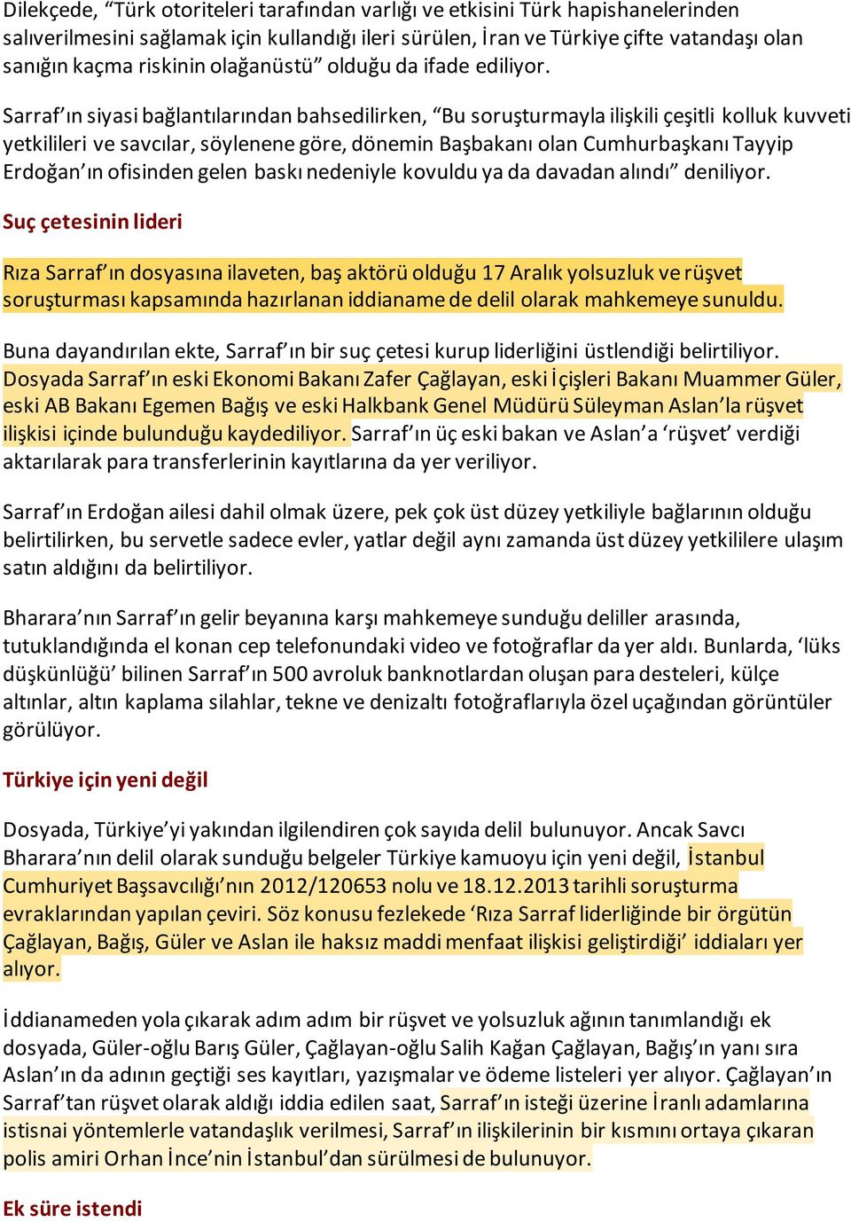 Sarraf ın siyasi bağlantılarından bahsedilirken, Bu soruşturmayla ilişkili çeşitli kolluk kuvveti yetkilileri ve savcılar, söylenene göre, dönemin Başbakanı olan Cumhurbaşkanı Tayyip Erdoğan ın