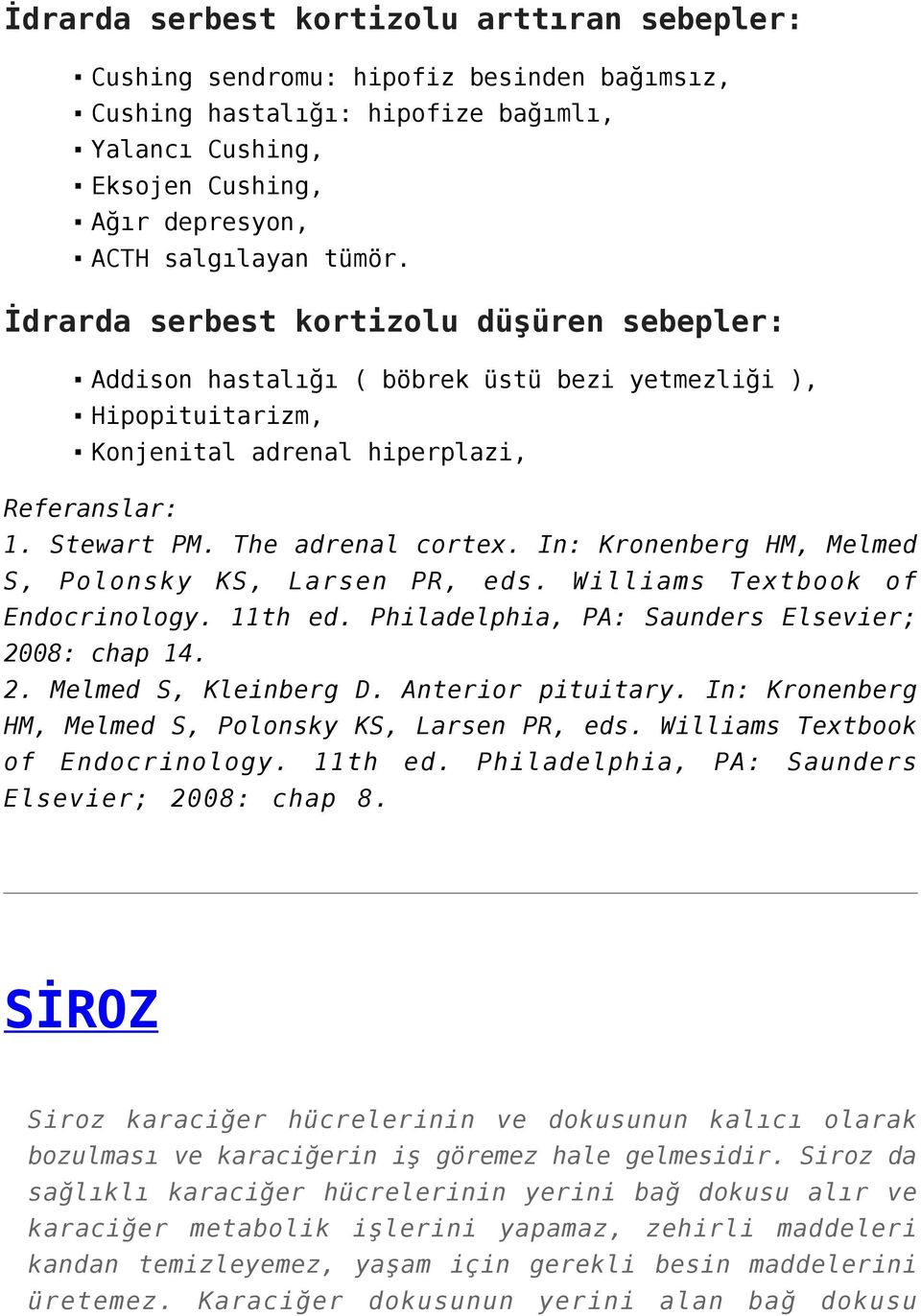 In: Kronenberg HM, Melmed S, Polonsky KS, Larsen PR, eds. Williams Textbook of Endocrinology. 11th ed. Philadelphia, PA: Saunders Elsevier; 2008: chap 14. 2. Melmed S, Kleinberg D. Anterior pituitary.