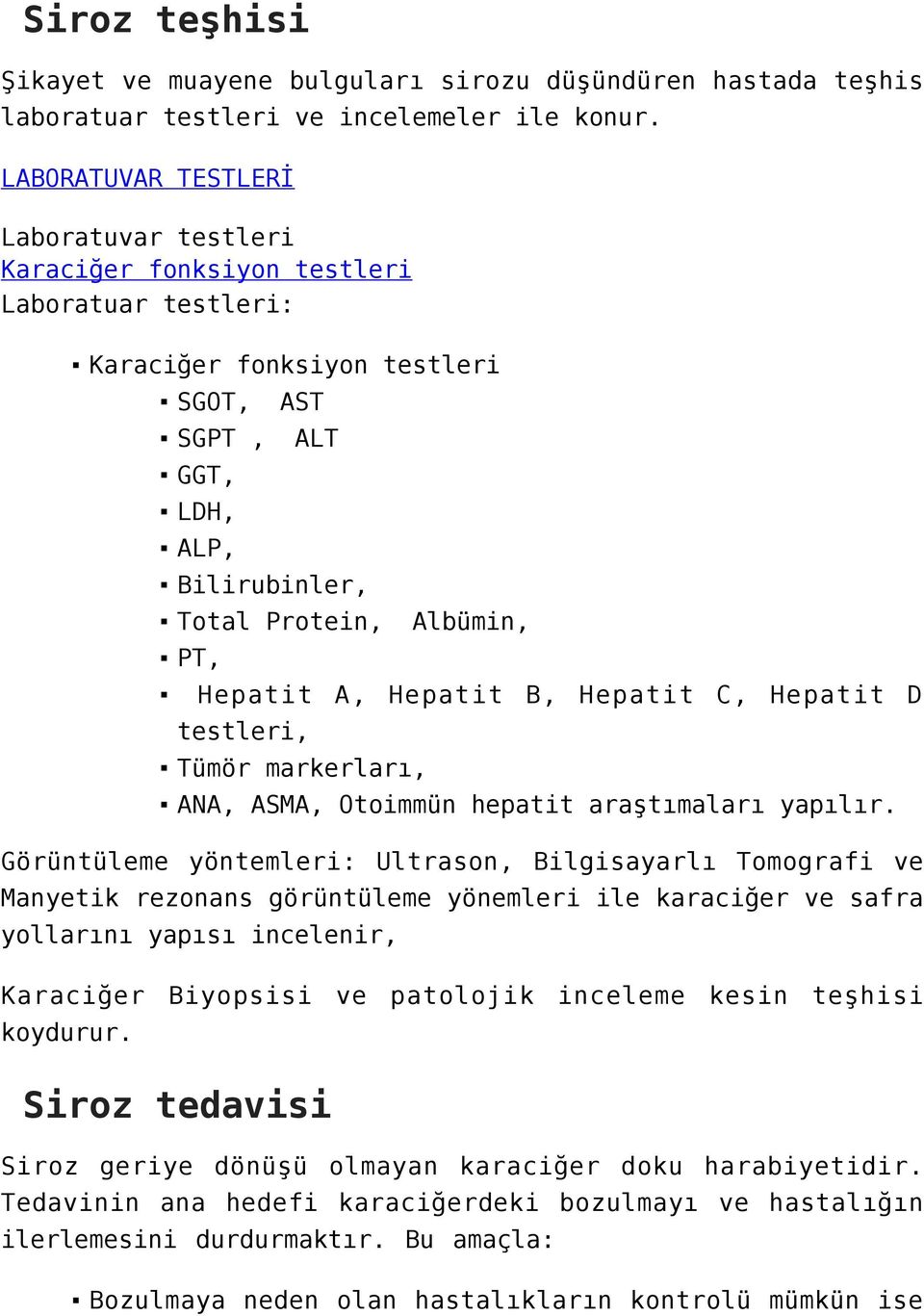 Hepatit A, Hepatit B, Hepatit C, Hepatit D testleri, Tümör markerları, ANA, ASMA, Otoimmün hepatit araştımaları yapılır.