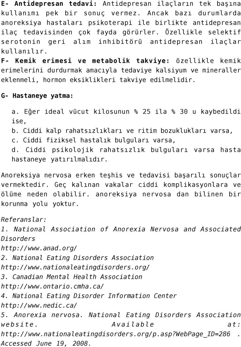 Özellikle selektif serotonin geri alım inhibitörü antidepresan ilaçlar kullanılır.