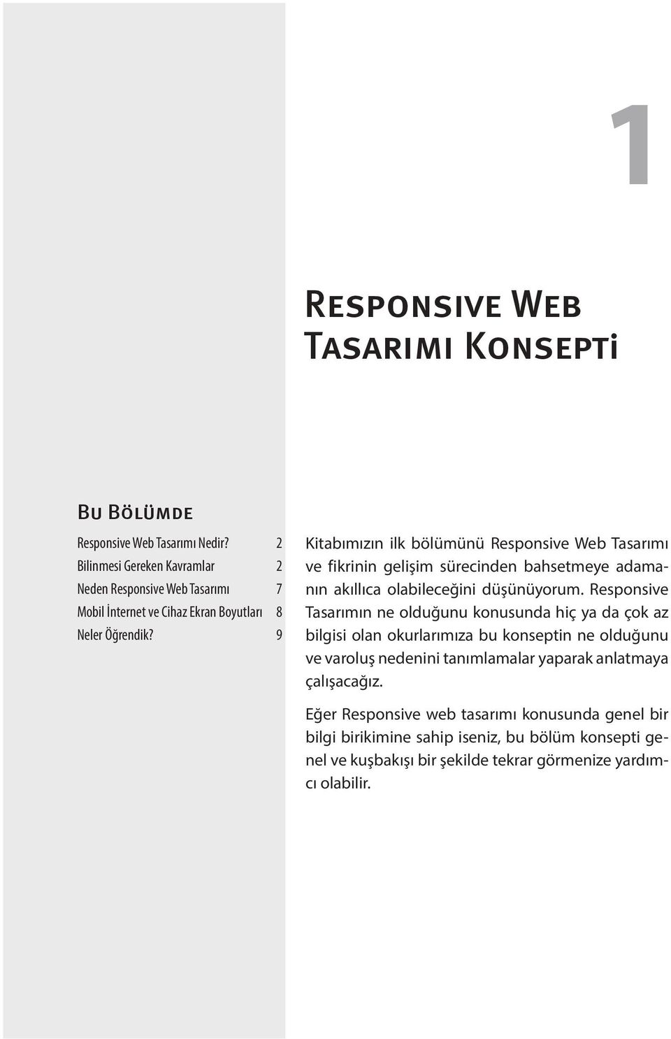 9 Kitabımızın ilk bölümünü Responsive Web Tasarımı ve fikrinin gelişim sürecinden bahsetmeye adamanın akıllıca olabileceğini düşünüyorum.