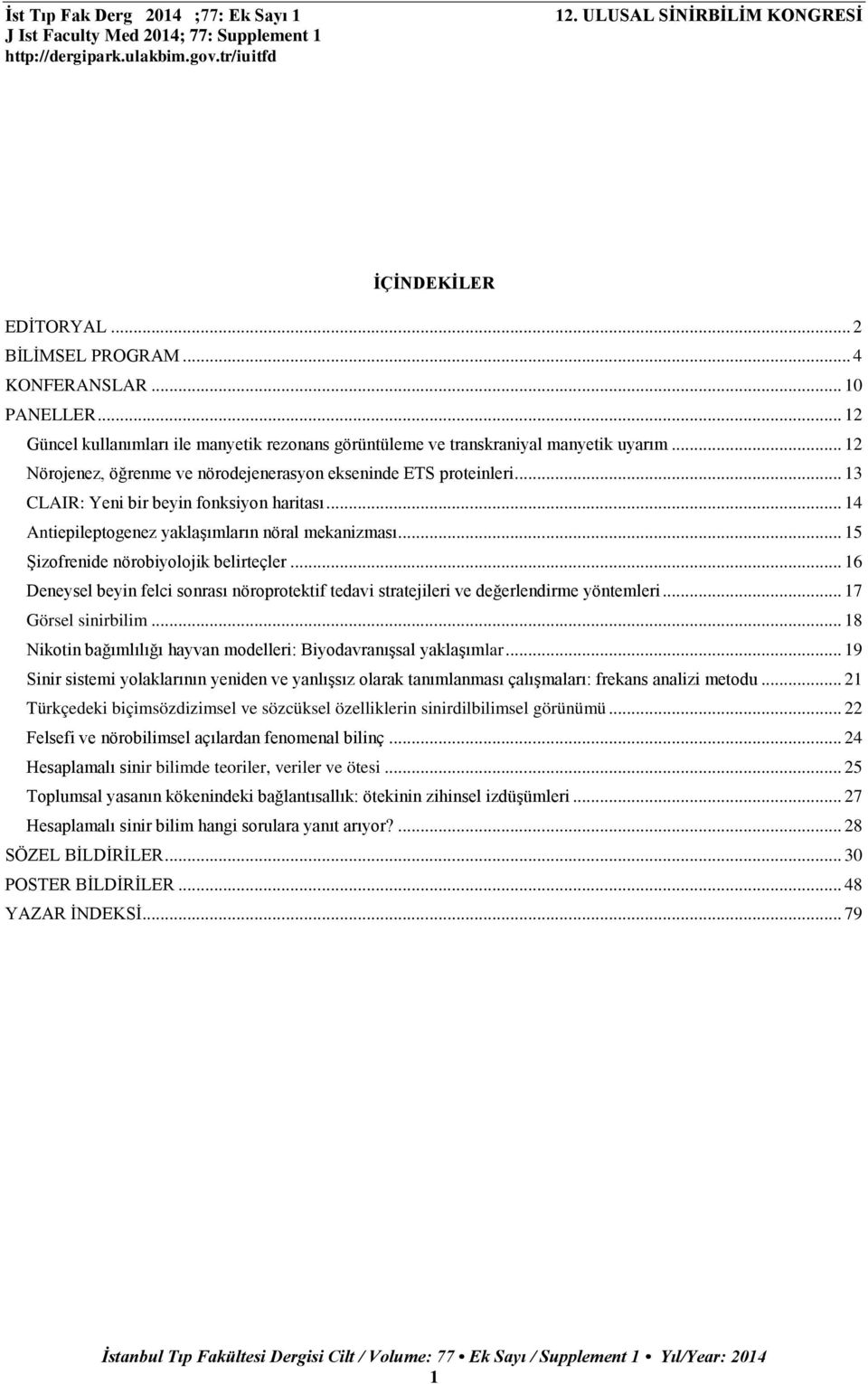 .. 13 CLAIR: Yeni bir beyin fonksiyon haritası... 14 Antiepileptogenez yaklaşımların nöral mekanizması... 15 Şizofrenide nörobiyolojik belirteçler.