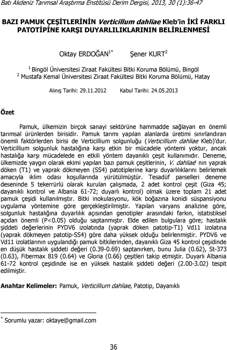 2013 Özet Pamuk, ülkemizin birçok sanayi sektörüne hammadde sağlayan en önemli tarımsal ürünlerden birisidir.