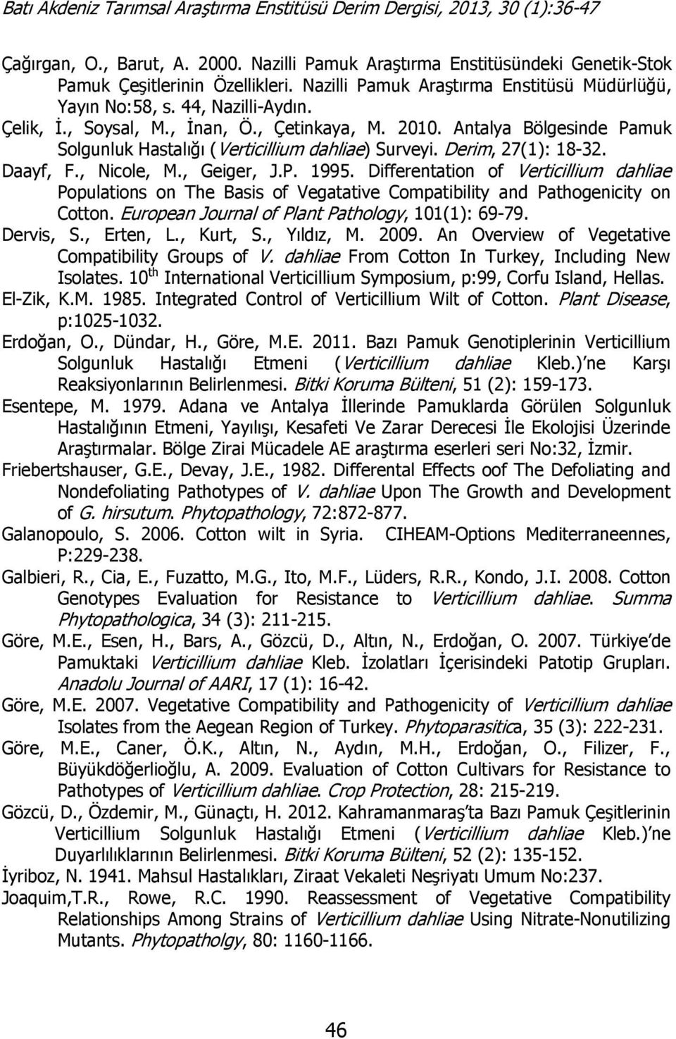 Differentation of Verticillium dahliae Populations on The Basis of Vegatative Compatibility and Pathogenicity on Cotton. European Journal of Plant Pathology, 101(1): 69-79. Dervis, S., Erten, L.