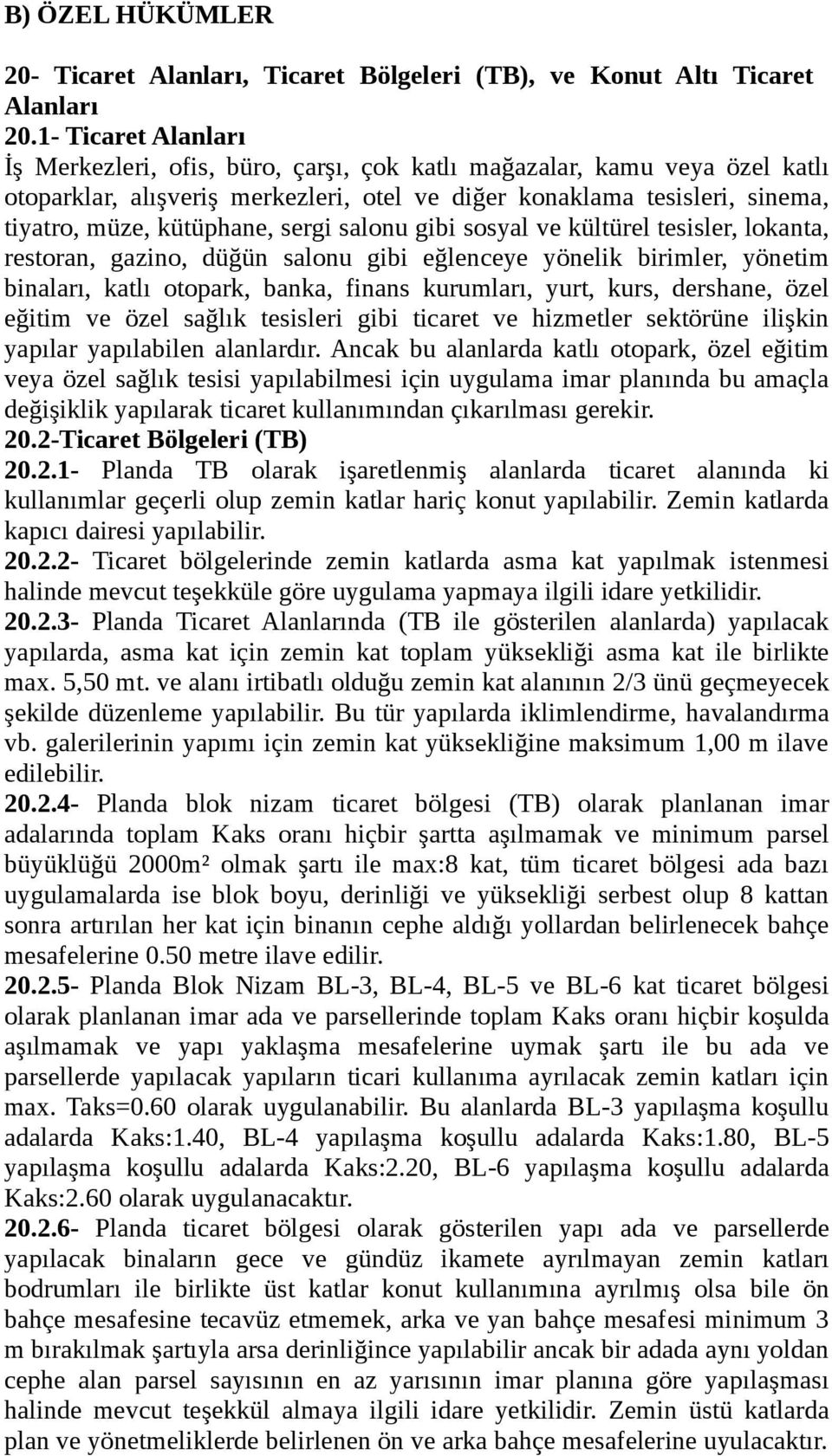 sergi salonu gibi sosyal ve kültürel tesisler, lokanta, restoran, gazino, düğün salonu gibi eğlenceye yönelik birimler, yönetim binaları, katlı otopark, banka, finans kurumları, yurt, kurs, dershane,