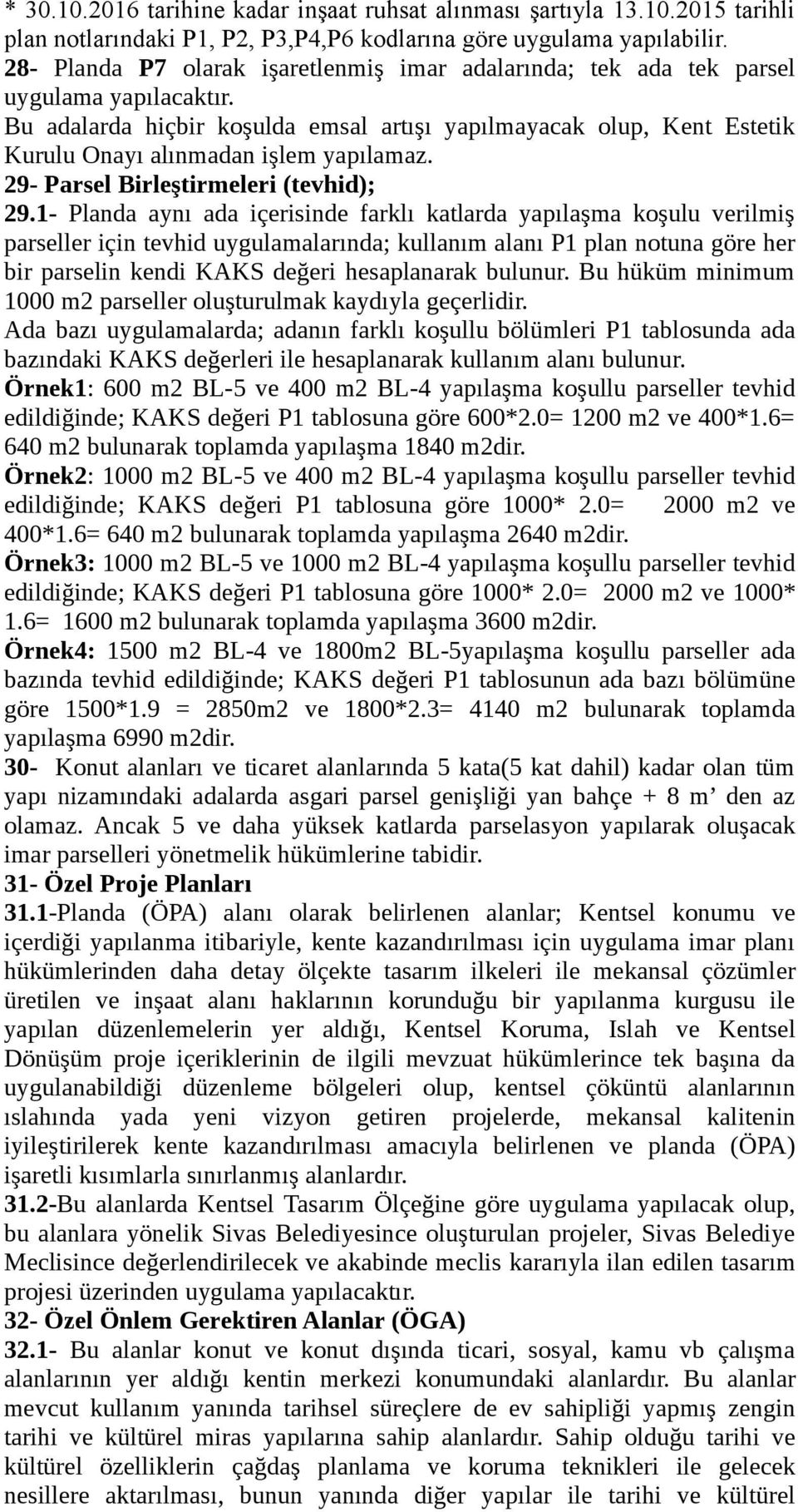 Bu adalarda hiçbir koşulda emsal artışı yapılmayacak olup, Kent Estetik Kurulu Onayı alınmadan işlem yapılamaz. 29- Parsel Birleştirmeleri (tevhid); 29.