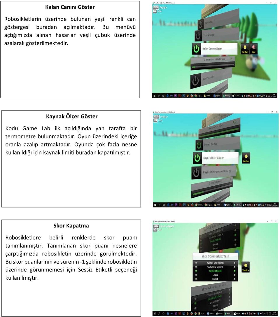 Kaynak Ölçer Göster Kodu Game Lab ilk açıldığında yan tarafta bir termometre bulunmaktadır. Oyun üzerindeki içeriğe oranla azalıp artmaktadır.