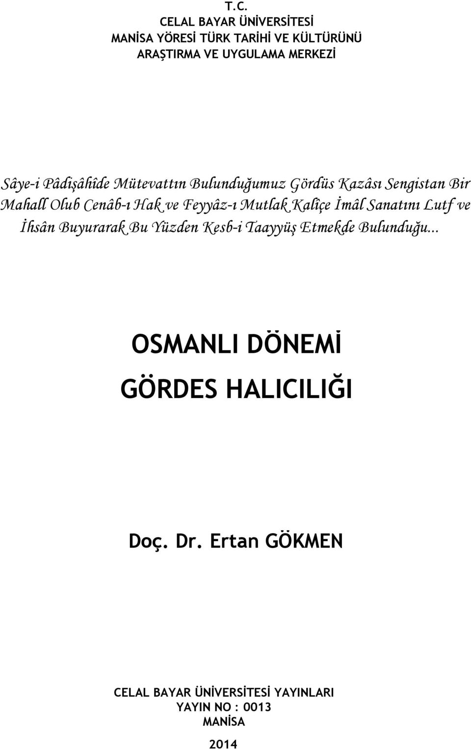 Feyyâz-ı Mutlak Kalîçe İmâl Sanatını Lutf ve İhsân Buyurarak Bu Yüzden Kesb-i Taayyüş Etmekde Bulunduğu.