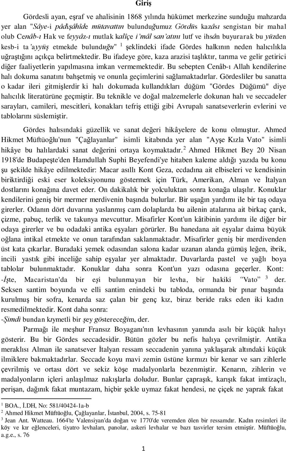 Bu ifadeye göre, kaza arazisi taşlıktır, tarıma ve gelir getirici diğer faaliyetlerin yapılmasına imkan vermemektedir.