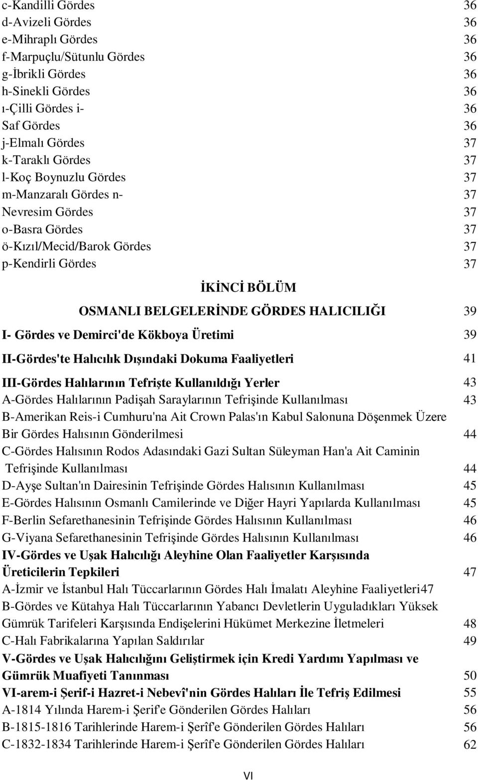 Gördes'te Halıcılık Dışındaki Dokuma Faaliyetleri III-Gördes Halılarının Tefrişte Kullanıldığı Yerler A-Gördes Halılarının Padişah Saraylarının Tefrişinde Kullanılması B-Amerikan Reis-i Cumhuru'na