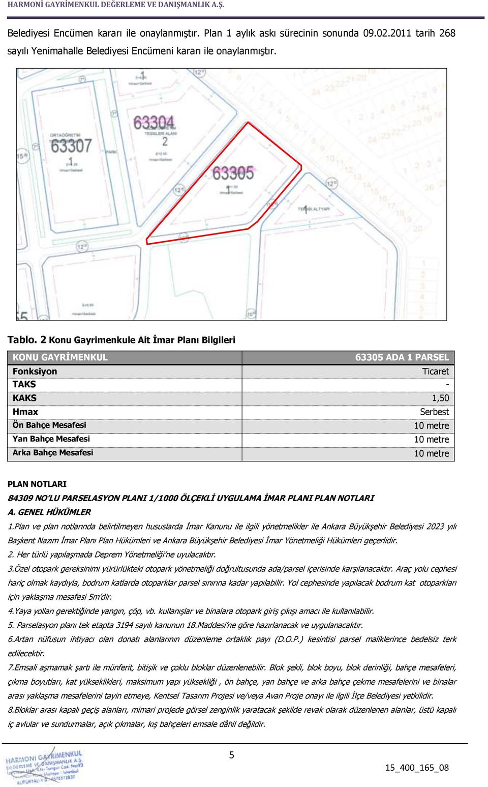 Mesafesi 10 metre PLAN NOTLARI 84309 NO LU PARSELASYON PLANI 1/1000 ÖLÇEKLİ UYGULAMA İMAR PLANI PLAN NOTLARI A. GENEL HÜKÜMLER 1.