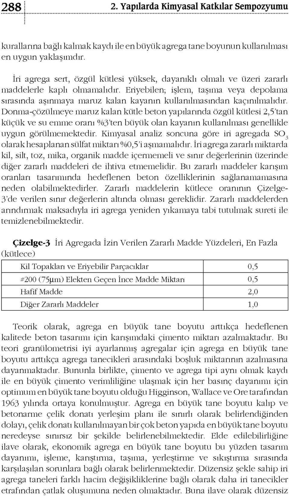 Eriyebilen; işlem, taşıma veya depolama sırasında aşınmaya maruz kalan kayanın kullanılmasından kaçınılmalıdır.