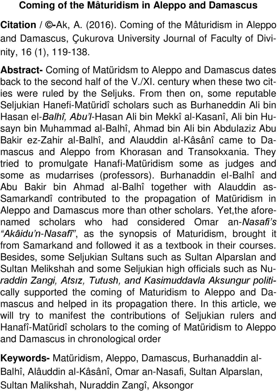 From then on, some reputable Seljukian Hanefi-Matüridî scholars such as Burhaneddin Ali bin Hasan el-balhî, Abu l-hasan Ali bin Mekkî al-kasanî, Ali bin Husayn bin Muhammad al-balhî, Ahmad bin Ali